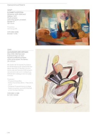 3242*
ELISABETH EPSTEIN
(Schytomyr 1879–1956 Genf)
Stillleben. 1937.
Öl auf Leinwand.
Unten links signiert und datiert:
EEpstein 37.
50 × 73 cm.
Provenienz:
Sammlung USA.
CHF 5 000 / 8 000
(€ 4 550 / 7 270)
3243
ALEXANDER ARCHIPENKO
(Kiew 1878–1964 New York)
Kubistische Figur. Um 1915.
Aquarell und Bleistift auf Papier.
Unten rechts signiert: Archipenko.
29 × 23,3 cm.
Wir danken der Archipenko Foundation
für die Bestätigung der Authentizität des
Werks, New York, 6. Mai 2021. Es ist im
Archiv unter der Nummer 6326 verzeich-
net und wird in den sich in Vorbereitung
befindenden Catalogue raisonné aufge-
nommen.
Provenienz:
- Privatsammlung Wien.
- Auktion Auctionata, Berlin, 7. März 2014,
Los 4.
- Schweizer Privatsammlung, an obiger
Auktion erworben und durch Erbschaft
an den heutigen Besitzer.
CHF 8 000 / 12 000
(€ 7 270 / 10 910)
| 62
Impressionismus  Moderne
 