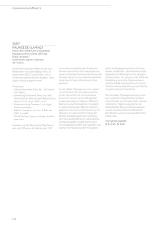 3265*
MAURICE DE VLAMINCK
(Paris 1876–1958 Rueil-la-Gadelière)
Paysage aux trois cyprès. Um 1912.
Öl auf Leinwand.
Unten rechts signiert: Vlaminck.
46 × 55 cm.
Die Authentizität des Werks wurde vom
Wildenstein Institut bestätigt, Paris, 25.
September 2002. Es wird in den sich in
Vorbereitung befindenden digitalen Cata-
logue critique aufgenommen.
Provenienz:
- Galerie Kahnweiler, Paris, Nr. 1559 (verso
mit Etikett).
- Sammlung Dr. Bonnet, Paris, bis 1948.
Verkauf seiner Sammlung im Hôtel Savoy,
Nizza, 26.–27. April 1948, Los 51.
- Privatsammlung Frankreich, an obiger
Auktion erworben.
- Auktion Sotheby's, London, 6. Februar
2007, Los 466.
- Deutsche Sammlung, an obiger Auktion
erworben.
Inspiriert von der Bildsprache Paul Cézan-
nes, sucht Maurice de Vlaminck ab 1907
nach neuen künstlerischen Ausdrucks-
formen und entfernt sich sukzessive von
seiner vorherigen fauvistischen Phase. Der
Künstler hat kurz zuvor eine Retrospektive
Cézannes im Salon d’Automne in Paris
gesehen.
An dem Werk Paysage aux trois cyprès
von 1912 lässt sich der daraus resultie-
rende, neu entfachte cézanneseque
Anspruch seiner Landschaftsdarstel-
lungen exemplarisch ablesen. Während
Vlaminck seine Farbpalette im Vergleich
zu seinem bisherigen Œuvre reduziert,
gewinnen Formen und Strukturen nun an
Relevanz. Er experimentiert mit verein-
fachten Gestaltungsformen und redu-
ziert die Landschaft auf ihr wesentliches
Erscheinungsbild. So gibt Vlaminck im
hier angebotenen Werk die Fassaden und
Dächer der Häuser auf dem Hang allein
durch schlichte geometrische Umrisse
wieder und skizziert den Himmel und die
Vegetation im Hintergrund mit kantigen
Pinselstrichen. Der grosse, in der Mitte der
Darstellung verortete Zypressenbaum,
strukturiert die Komposition und macht
Vlamincks neue Ausrichtung nach Gestal-
tungsformen noch deutlicher.
Das Gemälde Paysage aux trois cyprès
kann sowohl im biografischen Kontext
Vlamincks als auch eingebettet in dessen
stilistische Entwicklungsschritte, als
bedeutendes Werk verstanden werden
und als charakteristisches Beispiel für
den Beginn seines neuen künstlerischen
Interesses.
CHF 60 000 / 80 000
(€ 54 550 / 72 730)
| 92
Impressionismus  Moderne
 