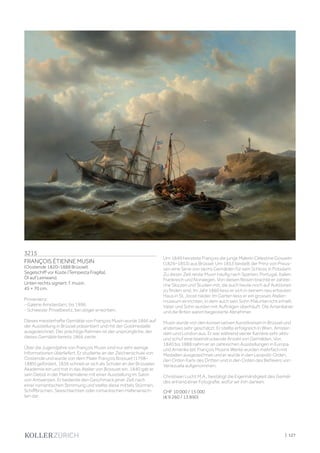 | 127
3215
FRANÇOIS ÉTIENNE MUSIN
(Oostende 1820–1888 Brüssel)
Segelschiff vor Küste (Tempesta Fragilla).
Öl auf Leinwand.
Unten rechts signiert: f. musin.
45 × 70 cm.
Provenienz:
- Galerie Amsterdam, bis 1996.
- Schweizer Privatbesitz, bei obiger erworben.
Dieses meisterhafte Gemälde von François Musin wurde 1866 auf
der Ausstellung in Brüssel präsentiert und mit der Goldmedaille
ausgezeichnet. Der prächtige Rahmen ist der ursprüngliche, der
dieses Gemälde bereits 1866 zierte.
Über die Jugendjahre von François Musin sind nur sehr wenige
Informationen überliefert. Er studierte an der Zeichenschule von
Oostende und wurde von dem Maler François Bossuet (1798–
1889) gefördert. 1836 schrieb er sich als Schüler an der Brüsseler
Akademie ein und trat in das Atelier von Bossuet ein. 1840 gab er
sein Debüt in der Marinemalerei mit einer Ausstellung im Salon
von Antwerpen. Er bediente den Geschmack jener Zeit nach
einer romantischen Stimmung und stellte diese mittels Stürmen,
Schiffbrüchen, Seeschlachten oder romantischen Hafenansich-
ten dar.
Um 1849 heiratete François die junge Malerin Célestine Gosselin
(1826–1853) aus Brüssel. Um 1853 bestellt der Prinz von Preus-
sen eine Serie von sechs Gemälden für sein Schloss in Potsdam.
Zu dieser Zeit reiste Musin häufig nach Spanien, Portugal, Italien,
Frankreich und Norwegen. Von diesen Reisen brachte er zahlrei-
che Skizzen und Studien mit, die auch heute noch auf Auktionen
zu finden sind. Im Jahr 1860 liess er sich in seinem neu erbauten
Haus in St. Joost nieder. Im Garten liess er ein grosses Atelier-
museum einrichten, in dem auch sein Sohn Malunterricht erhielt.
Vater und Sohn wurden mit Aufträgen überhäuft: Die Amerikaner
und die Briten waren begeisterte Abnehmer.
Musin wurde von den konservativen Kunstkreisen in Brüssel und
anderswo sehr geschätzt. Er stellte erfolgreich in Wien, Amster-
dam und London aus. Er war während seiner Karriere sehr aktiv
und schuf eine beeindruckende Anzahl von Gemälden. Von
1840 bis 1888 nahm er an zahlreichen Ausstellungen in Europa
und Amerika teil. François Musins Werke wurden mehrfach mit
Medaillen ausgezeichnet und er wurde in den Leopold-Orden,
den Orden Karls des Dritten und in den Orden des Befreiers von
Venezuela aufgenommen.
Christiaan Lucht M.A., bestätigt die Eigenhändigkeit des Gemäl-
des anhand einer Fotografie, wofür wir ihm danken.
CHF 10 000 / 15 000
(€ 9 260 / 13 890)
 