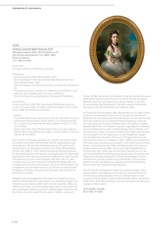 Gemälde des 19. Jahrhunderts
| 132
3220
FRANZ XAVER WINTERHALTER
(Menzenschwand 1805–1873 Frankfurt a. M.)
Die schöne Amerikanerin. Um 1868–1869.
Öl auf Leinwand.
115 × 88 cm (oval).
Gutachten:
Dr. Eugene Barilo von Reisberg, 2.8.2021.
Provenienz:
- Sammlung Franz Xaver Winterhalter, 1873.
- Durch Erbfolge an Hermann Winterhalter (Bruder von Franz
Xaver Winterhalter), 1891.
- Durch Erbfolge in den Besitz der Erben von Hermann Winterhal-
ter.
- Privatsammlung Dr. Huwyler, um 1988 (verso mit Etikett / Leih-
geber für die Ausstellungen in London und Paris).
- Durch Erbfolge an heutige Besitzer, Schweizer Privatbesitz.
Ausstellung:
London und Paris 1987/88, Franz Xaver Winterhalter and the
courts of Europe 1830–70, National Portrait Gallery, 30.10.1987–
10.01.1988, Nr. 80 (verso mit Etikett).
Literatur:
- Franz Wild: Nekrologe und Verzeichnisse der Gemälde von Franz
 Herrmann Winterhalter, Zürich 1894, S. 53 / Anhang Nr. 507.
- O. E. Sutter: Franz Xaver Winterhalter, Daheim 1936, S. 373, Nr.
25 (mit Abb.)
- Ausst.-Kat. Franz Xaver Winterhalter et les cours d’Europe de
1830 à 1870, National Portrait Gallery, London 1988, S. 154 und
218, Nr. 80 (mit Abb.).
Von Anmut und Eleganz geprägt und zugleich mit stolzem Blick
porträtiert Franz Xaver Winterhalter die hier dargestellte junge
Amerikanerin. Der Familienüberlieferung nach handelt es sich
bei der Dame um die letzte Verlobte Franz Xaver Winterhalters
(Ausst.-Kat 1988, S. 218). Obwohl es keine konkreten Hinweise
für die Verlobung des damals über sechzigjährigen Künstlers gibt,
liegt jedoch nahe, dass eine persönliche Beziehung zwischen der
Porträtierten und dem Maler bestand. Seit Mitte des 19. Jahr-
hunderts liess sich eine Vielzahl amerikanischer Reisender von
europäischen Künstlern porträtieren. Auch von Winterhalter sind
mindestens vier Gemälde bekannt, auf denen er amerikanische
Modelle porträtierte – darunter das Gemälde „Mlle Strahter de
Kentucki“ von 1850.
Obgleich das hier angebotene Gemälde nicht datiert ist, ist es
dem Kunsthistoriker Dr. Eugene Barilo von Reisberg möglich, die
Entstehung des Werks zeitlich sehr konkret zwischen 1868 und
1869 einzuordnen. Seine Annahme begründet er zum einen mit
der verwendeten Kleidung und dem aufwendigen Haarschmuck
der Dame, der sehr typisch für die späten 1860er-Jahre und
frühen 1870er-Jahre war. Zum anderen trägt der auf der Leinwand
befindliche Stempel von Henry et Cré, einem Pariser Leinwand-
lieferant, dazu bei, die Datierung so genau fixieren zu können.
So verwendete der Betrieb jenes Händlers diesen bestimmten
Stempel nur für die Zeitperiode von 1868 bis 1869.
Im Genre der Porträtmalerei zählt Winterhalter im 19. Jahrhundert
zu den renommiertesten Künstlern. Er fertigt eine Vielzahl von
Bildnissen für aristokratische Persönlichkeiten an, darunter für das
britische, spanische und österreichische Königshaus sowie für
den französischen Königshof. Winterhalters Kontakte zur Adels-
gesellschaft finden sich bereits in dessen Jugendjahren. Während
seiner Ausbildung im baden-württembergischen St. Blasien wird
Grossherzog Ludwig I. auf sein künstlerisches Talent aufmerksam
und ermöglicht ihm ein Stipendium an der Königlichen Akade-
mie der Bildenden Künste in München. Es folgen Stationen als
Zeichenlehrer Sophie von Badens (1801–1865) und als badischer
Hofmaler unter Grossherzog Leopold (1790–1852) sowie diverse
Reisen und Auslandsaufenthalte, die Winterhalter internationa-
le Bewunderung verschaffen. Seine besondere Beliebtheit als
Porträtmaler liegt neben der technischen Präzision auch in der
schmeichelhaften Darstellungsweise begründet, mit welcher der
Maler seine Modelle wiedergibt. Er fängt die jeweiligen Charak-
teristiken ein und führt diese auf wohlwollende und besonders
ästhetische Art und Weise aus. Zeitgenössische Modetrends
dienen dabei als unterstützendes Requisit.
Das Porträt der Amerikanerin bleibt bis zu Winterhalters Tod in
dessen Besitz. Anschliessend erscheint es unter der Nummer
9 im Nachlass seines Bruders Hermann Winterhalters. In der
posthum entstandenen Liste von Winterhalters Werk, die dessen
Neffe Franz Wild 1894 anfertigt, wird das Gemälde ebenfalls unter
selbigem Titel erwähnt.
CHF 30 000 / 40 000
(€ 27 780 / 37 040)
 