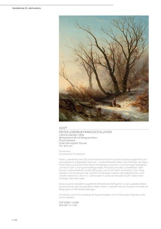 Gemälde des 19. Jahrhunderts
| 136
3223*
PIETER LODEWIJK FRANCISCO KLUYVER
(1816 Amsterdam 1900)
Winterlandschaft mit Reisigsammlern.
Öl auf Leinwand.
Unten links signiert: Kluyver.
76 × 64,5 cm.
Provenienz:
Europäischer Privatbesitz.
Pieter Lodewijk Kluyvers Œuvre wird bestimmt durch äusserst präzise ausgeführte und
atmosphärisch aufgeladene Sommer- und Winterlandschaften. Die Feinheiten der Natur
finden Betonung durch einen feinen Pinselduktus und eine in sich stimmige Farbpalette
und durch Vieh- und Figurenstaffage belebt. Mit eindrucksvollen Lichteffekten stellt
Kluyver unterschiedliche Landschaftszüge rund um Arnheim, Amersfoort, Den Haag,
Haarlem und Amsterdam dar und führt er die lange Tradition der holländischen Land-
schaftsmalerei fort, die im 17. Jahrhundert in Jacob van Ruisdael (1629–1681) einen
wichtigen Vertreter hatte.
Diese äusserst detailliert ausgeführte Winterlandschaft gehört zu den qualitätsvollsten
Kompositionen des Amsterdamer Malers Pieter Lodewijk Francisco Kluyver innerhalb der
Bildgruppe von Winterdarstellungen.
Christiaan Lucht, M.A. bestätigt die Eigenhändigkeit nach Prüfung des Originals, wofür
wir ihm danken.
CHF 9 000 / 12 000
(€ 8 330 / 11 110)
 