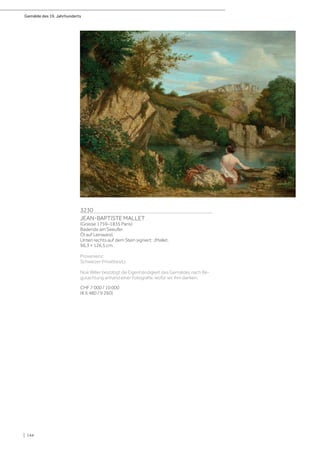 Gemälde des 19. Jahrhunderts
| 144
3230
JEAN-BAPTISTE MALLET
(Grasse 1759–1835 Paris)
Badende am Seeufer.
Öl auf Leinwand.
Unten rechts auf dem Stein signiert: JMallet.
96,3 × 126,5 cm.
Provenienz:
Schweizer Privatbesitz.
Noé Willer bestätigt die Eigenhändigkeit des Gemäldes nach Be-
gutachtung anhand einer Fotografie, wofür wir ihm danken.
CHF 7 000 / 10 000
(€ 6 480 / 9 260)
 