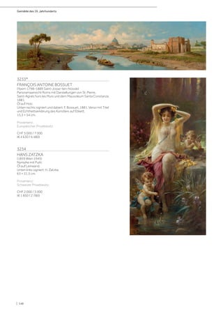 Gemälde des 19. Jahrhunderts
| 148
3233*
FRANÇOIS ANTOINE BOSSUET
(Ypern 1798–1889 Saint-Josse-ten-Noode)
Panoramaansicht Roms mit Darstellungen von St. Pierre,
Saint-Agnès hors les Murs und dem Mausoleum Santa Constanza.
1881.
Öl auf Holz.
Unten rechts signiert und datiert: F. Bossuet. 1881. Verso mit Titel
und Echtheitserklärung des Künstlers auf Etikett.
15,3 × 54 cm.
Provenienz:
Europäischer Privatbesitz.
CHF 5 000 / 7 000
(€ 4 630 / 6 480)
3234
HANS ZATZKA
(1859 Wien 1945)
Nymphe mit Putti.
Öl auf Leinwand.
Unten links signiert: H. Zatzka.
63 × 31,3 cm.
Provenienz:
Schweizer Privatbesitz.
CHF 2 000 / 3 000
(€ 1 850 / 2 780)
 