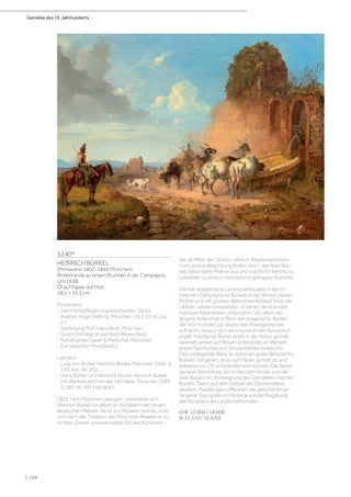 Gemälde des 19. Jahrhunderts
| 154
3240*
HEINRICH BÜRKEL
(Pirmasens 1802–1869 München)
Rinderherde an einem Brunnen in der Campagna.
Um 1838.
Öl auf Papier auf Holz.
28,5 × 35,5 cm.
Provenienz:
- Sammlung Regierungsbaumeister Sachs.
- Auktion Hugo Helbing, München, 26.5.1914, Los
27.
- Sammlung Prof. Hans Best, München.
- Durch Erbfolge an die Nachfahren Best.
- Kunsthandel Daxer  Marschall, München.
- Europäischer Privatbesitz.
Literatur:
- Luigi von Bürkel: Heinrich Bürkel, München 1940, S.
135, Kat.-Nr. 202.
- Hans Bühler und Albrecht Krückl: Heinrich Bürkel
mit Werkverzeichnis der Gemälde, München 1989,
S. 283, Nr. 497 (mit Abb.).
1822 nach München gezogen, orientierte sich
Heinrich Bürkel vor allem an Vorbildern der nieder-
ländischen Malerei, die er aus Museen kannte, statt
sich nach der Tradition der Münchner Akademie zu
richten. Dieser unverkennbare Stil des Künstlers –
der ab Mitte der 1850er-Jahre in Akademiekreisen
noch grosse Beachtung finden wird – zeichnet Bür-
kels besondere Malerei aus und macht ihn bereits zu
Lebzeiten zu einem international gefragten Künstler.
Die hier angebotene Landschaftsszene in der rö-
mischen Campagna ist Bürkels erste Version dieses
Motivs und mit grosser Wahrscheinlichkeit Ende der
1830er-Jahren entstanden, in denen der Künstler
mehrere Italienreisen unternahm. Vor allem der
längere Aufenthalt in Rom war prägend für Bürkel,
der dort Kontakt zur deutschen Malergemeinde
aufnahm, woraus sich ein inspirierender Austausch
ergab. Häufig hat Bürkel direkt in der Natur gemalt,
weshalb seinen auf Reisen entstandenen Werken
etwas Spontanes und Skizzenhaftes innewohnt.
Das vorliegende Werk ist somit ein gutes Beispiel für
Bürkels Vorgehen, da es auf Papier gemalt ist und
teilweise vor Ort entstanden sein könnte. Die detail-
genaue Darstellung der trinkenden Rinder und der
zwei Bauern im Vordergrund des Gemäldes machen
Bürkels Talent auf dem Gebiet der Genremalerei
deutlich. Parallel dazu offenbart die gekonnt einge-
fangene Topografie im Hintergrund die Begabung
des Künstlers als Landschaftsmaler.
CHF 12 000 / 18 000
(€ 11 110 / 16 670)
 