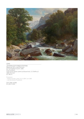 | 163
3249
JOHANN GOTTFRIED STEFFAN
(Wädenswil 1815–1905 München)
Am Tschingelbach bei Elm. 1889.
Öl auf Leinwand.
Unten rechts signiert, datiert und bezeichnet: J. G. Steffan. pt
1889. München.
65 × 88 cm.
Provenienz:
- Auktion Fischer, Luzern, 15.11.2001, Los 1188.
- Liechtensteiner Privatbesitz.
CHF 7 000 / 10 000
(€ 6 480 / 9 260)
 