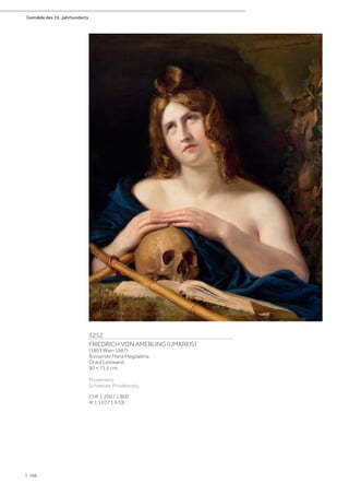 Gemälde des 19. Jahrhunderts
| 166
3252
FRIEDRICH VON AMERLING (UMKREIS)
(1803 Wien 1887)
Büssende Maria Magdalena.
Öl auf Leinwand.
90 × 73,5 cm.
Provenienz:
Schweizer Privatbesitz.
CHF 1 200 / 1 800
(€ 1 110 / 1 670)
 