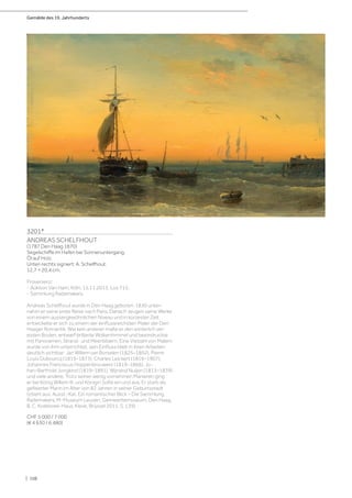 Gemälde des 19. Jahrhunderts
| 108
3201*
ANDREAS SCHELFHOUT
(1787 Den Haag 1870)
Segelschiffe im Hafen bei Sonnenuntergang.
Öl auf Holz.
Unten rechts signiert: A. Schelfhout.
12,7 × 20,4 cm.
Provenienz:
- Auktion Van Ham, Köln, 15.11.2013, Los 715.
- Sammlung Rademakers.
Andreas Schelfhout wurde in Den Haag geboren. 1830 unter-
nahm er seine erste Reise nach Paris. Danach zeugen seine Werke
von einem aussergewöhnlichen Niveau und in kürzester Zeit
entwickelte er sich zu einem der einflussreichsten Maler der Den
Haager Romantik. Wie kein anderer malte er den winterlich ver-
eisten Boden, entwarf brillante Wolkenhimmel und beeindruckte
mit Panoramen, Strand- und Meerbildern. Eine Vielzahl von Malern
wurde von ihm unterrichtet, sein Einfluss blieb in ihren Arbeiten
deutlich sichtbar: Jan Willem van Borselen (1825–1892), Pierre
Louis Dubourcq (1815–1873), Charles Leickert (1816–1907),
Johannes Franciscus Hoppenbrouwers (1819–1866), Jo-
han-Barthold Jongkind (1819–1891), Wijnand Nuijen (1813–1839)
und viele andere. Trotz seiner wenig vornehmen Manieren ging
er bei König Willem III. und Königin Sofie ein und aus. Er starb als
gefeierter Mann im Alter von 82 Jahren in seiner Geburtsstadt
(zitiert aus: Ausst.-Kat. Ein romantischer Blick – Die Sammlung
Rademakers, M-Museum Leuven, Gemeentemuseum, Den Haag,
B. C. Koekkoek-Haus, Kleve, Brüssel 2011, S. 139).
CHF 5 000 / 7 000
(€ 4 630 / 6 480)
 
