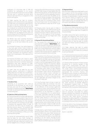justification if a Purchaser fails to fulfil the
conditions for participation in an auction
pursuant to the above Sections 5.2 to 5.4. Koller
may also pass or withdraw auctioned items
without a sale even if this is not apparent to the
auction participants.
6.3 Koller reserves the right to combine,
separate or omit numbered lots in the catalogue
or to offer them out of sequence. Koller reserves
the right to sell lots “conditionally” at its sole
discretion, in which event the hammer price will
be considered as conditional and the highest
bidder will remain bound by his bid for 14 days
following the auction. The highest bidder will
be released from all obligations if he does not
receiveastatementfromKollerwithinthisperiod
declaring the hammer price as final.
6.4 Written bids from potential Purchasers
who cannot attend the auction in person are
accepted up to 48 hours before the auction
begins.
6.5 Potential Purchasers may bid by telephone
if they have given written notice at least 48
hours before the auction starts. Koller does not
accept telephone bids for lots estimated under
CHF 500, and bidders are requested to leave a
written bid or participate in the salesroom for
such items.
6.6 Potential Purchasers who intend to place
their bids in the course of a Live Auction may
participate in the auction once their registration
applications have been approved by Koller.
Koller reserves the right to decline registration
applications at its discretion.
6.7 Koller shall not be liable for any bids
including advance notifications of telephone
bidding which are not taken into consideration.
Telephone bidders and persons giving written
instructions are also subject to the provisions of
Article 5 relating to proof of identity and financial
soundness.
7. Transfer of title
Ownership of an auctioned item shall be
transferred to the Purchaser as soon as the
purchase price and the surcharge (incl. VAT)
have been comprehensively paid in Swiss francs
and Koller has attributed these payments to the
corresponding item.
8. Collection of the auctioned items
8.1Theauctioneditemsmustbecollectedatthe
Purchaser›s own expense within 7 days from the
end of the auction during official opening hours.
The place of performance for the purchase
contract between the Purchaser and the Seller
is therefore the registered office of Koller. If
time permits, the items may be handed over
after each auction session. The handover shall
take place following comprehensive payment
of the purchase price as well as the surcharge
(incl. VAT) and the attribution of this sum to the
auctioned item by Koller.
8.2 During the aforementioned period, Koller
shall be liable for loss, theft, damage or
destruction of items which have been auctioned
and paid for, although solely due to intentional or
grossly negligent acts on the part of Koller, and
onlyuptothetotaloftheauctionprice,surcharge
and VAT. Koller ceases to have liability after the
aforementioned period, and the Purchaser shall
be responsible for ensuring adequate insurance
cover for the auctioned item. No liability can be
assumed for frames and glass. If the auctioned
items are not collected within 7 days, Koller will
store the works at a company of their choice
at the purchaser’s own risk and expense or on
their own premises at a daily rate of CHF 10 per
object.
8.3 Shipping orders may be given to Koller in
writing. All shipping costs shall be borne by the
Purchaser. Unless otherwise agreed in writing,
transport insurance shall be contracted for the
sold items at the expense of the Purchaser.
Glass-covered pictures and fragile items shall
not be sent by Koller.
9. Payment for the auctioned items
9.1 The invoice for a successful bid for an
auctioned item is payable in Swiss francs within
7 days from the end of the auction. Payments by
credit card are only possible with the approval of
Koller’s accounting department, and are subject
to processing fees amounting to between 2
and 4% of the invoiced amount, payable by the
purchaser and added to the invoice total.
9.2 Irrespective of the Purchaser‘s instructions,
KollermayuseanypaymentsbythePurchaseras
settlement for any debt owed by the Purchaser
to Koller or the Seller and set off any debt which
it owes to the Purchaser against its own claims.
If the Purchaser defaults on a payment, default
interestof10%p.a.shallbechargedontopofthe
invoiced sum. If Koller does not receive payment
for purchases within seven (7) days following
the auction, Koller reserves the right to charge
the Purchaser’s credit card for the full amount
of the invoice, without further notification to
the Purchaser. In such cases the credit card
processing fees of 2–4% as described above
are also applicable, and will be charged to the
Purchaser’s credit card.
9.3 If the Purchaser does not pay or does not
pay promptly, Koller may moreover in its own
name and in the Seller›s name either (i) insist
on the fulfilment of the purchase agreement
or (ii) without further notice withdraw from the
purchase agreement and waive the subsequent
performance of the Purchaser or assert a
claim for compensation for non-performance;
in the latter case Koller shall also be entitled,
irrespective of any minimum sales price, to sell
the item either directly or in an auction, and
may use the proceeds to reduce the debts of
the Purchaser. Any amount realised above the
original hammer price shall be paid out to the
Seller. The Purchaser is liable to Koller and the
Seller for all prejudice caused by non-payment or
late payment.
9.4 Koller retains a right of retention and a lien on
all the Purchaser›s items in its custody until full
payment of all monies owed. Koller may exercise
such liens in accordance with the legislation
on the enforcement of debts or by private sale
(including in its own name). The plea of prior
lien exploitation pursuant to Art. 41 of the Swiss
Debt Collection and Bankruptcy Act is excluded.
10. Representation
Each Purchaser shall be personally liable for each
bid he places, and for the purchase contract
between the Purchaser and the Seller. Proof of
the power of representation may be requested
from persons bidding as agents for a third
party or as an organ of a corporate body. The
agent shall be jointly and severally liable with his
principal for the fulfilment of all obligations.
11. Miscellaneous provisions
11.1 The auction shall be attended by an official
fromthecityofZurich.Theattendingofficial,the
local authority and the state have no liability for
the acts of Koller.
11.2 Koller reserves the right to transfer any or
all rights and obligations from these Auction
Conditions to a third party or to have these
carried out by a third party. The bidder and/or
Purchaser does not have the right to transfer
any rights from these Auction Conditions to a
third party.
11.3 Koller reserves the right to publish
illustrations and photographs of sold items in its
own publications and the media and to publicise
its services therewith.
11.4Theaforementionedprovisionsformpartof
each individual purchase agreement concluded
at the auction. Amendments are binding only
with Koller›s written agreement.
11.5 Should certain provisions of these Auction
Conditions be or become partially or fully
invalid and/or unenforceable, this does not
affect the validity of the remaining provisions.
The invalid and/or unenforceable provisions
shall be replaced by those which most closely
approximate the economic meaning and
intended economic purpose of said provisions.
The same shall be applicable to any possible
gaps or loopholes in the provisions.
11.6 The present Auction Conditions and all
amendments thereof are governed by Swiss
law, under exclusion of possible references
to Switzerland’s Federal Code on Private
International Law (CPIL), and under exclusion of
the Vienna C.I.S.G. Convention (UN Convention).
11.7 The courts of the Canton of Zurich
shall be exclusively responsible for settling
disputes (including the assertion of offsetting
and counterclaims) which arise out of or in
conjunction with these Auction Conditions
(includingtheirvalidity,legaleffect,interpretation
or fulfilment). Koller may, however, initiate legal
proceedings before any other competent court.
11.8 In the event of any discrepancy between
the different language versions of these Auction
Conditions, the German language version shall
prevail.
Zurich, 1 July 2018
 