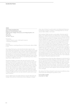 Gemälde Alter Meister
| 6
3003
ANTONIO MARINONI
(tätig um 1470 Val Seriana 1542)
Gegenstücke: Heiliger Hieronymus und Heilige Apollina. Um
1525–30.
Öl auf Holz.
Je 124,5 × 44 cm.
Provenienz:
- Auktion Fischer, Luzern, 1943 (als B. Vivarini).
- Schweizer Privatbesitz.
Literatur:
Chiara Paratico: La bottega Marinoni, XV-XVI secolo, Albino 2008,
S. 101.
Der heilige Hieronymus, einer der Kirchenväter, trägt hier den
roten Mantel des Kardinalats und hält in seinen Händen das Modell
einer Kirche. Die weibliche Figur hingegen stellt die heilige Apollina
dar, die durch die Palme des Martyriums und der Jungfräulichkeit,
das Gebetbuch und die große Zange gekennzeichnet ist, mit der
ihr der Legende nach die Henker die Zähne gezogen haben (siehe
G. Kaftal: Iconography of the Saints in the Painting of North West
Italy, Florenz 1985, coll. 94–97).
Die beiden Heiligen, von denen der eine nach rechts und der
andere nach links blickt, müssen den oberen Teil eines wohl zwei-
stöckigen Altarwerks gebildet haben, wobei sich in der Mitte ein
geschnitztes oder gemaltes Element befand. Die monumentale
Struktur solcher Altarwerke war im Nordwesten Italiens zwischen
dem letzten Viertel des 15. Jahrhunderts und der ersten Hälfte
des 16. Jahrhunderts sehr beliebt: das grosse Polyptychon, das
Vincenzo Foppa um 1490–1500 für die Kirche Santa Maria delle
Grazie in Bergamo malte und das heute in der Pinacoteca di Brera
in Mailand aufbewahrt wird, war das Vorbild für diese reiche regio-
nale Produktion.
Unsere Tafeln lassen sich dabei stilistisch mit dem Altarwerk der
Heiligen Petruskirche in Desenzano al Serio (Bergamo) verglei-
chen, das im frühen 16. Jahrhundert in der Werkstatt Marinonis
entstanden ist (siehe C. Paratico: La bottega Marinoni, XV-XVI
secolo, Albino 2008, S. 154–161).
Sechs weitere Tafeln könnten zu demselben Altarwerk gehört
haben: eine Heilige Katharina von Alexandrien und eine Heilige
Magdalena, die sich in der Sakristei der Kirche S. Alessandro della
Croce in Bergamo befinden; ein Heiliger Sebastian (123 × 53 cm)
und ein Heiliger Franz von Assisi (123 × 53 cm), die von Christie‘s
in New York am 31.6.1989 (Los 111) als Schule von Bartolomeo
Vivarini verkauft wurden; schliesslich ein Heiliger Rochus (110 ×
54 cm) und ein Heiliger Bernhard von Siena (110 × 54 cm), die
sich in einer Privatsammlung in Bergamo befinden (siehe F. Rossi:
Pittura anonima bergamasca del primo Cinquecento, in: I pittori
bergamaschi dal XIII al XIX secolo. Il Cinquecento, Bd. III, Bergamo
1979, S. 49, Abb. S. 69; C. Paratico, ebd. S. 193–197). Sollte diese
Hypothese zutreffen, wäre der grösste Teil eines von den Marino-
nis um 1525–1530 gemalten Polyptychons rekonstruiert, das laut
Ikonographie für eine franziskanische Kirche bestimmt war; seine
Zerstückelung wäre kurz nach 1798 erfolgt, dem Jahr, in dem die
klösterlichen Orden und kirchlichen Besitztümer in den Gebieten
der Cisalpinen Republik aufgehoben wurden.
Der aus Desenzano al Serio bei Albino (Bergamo) stammende Gi-
ovanni Marinoni (urkundlich belegt ab 1455–gestorben vor 1508)
war der eigentliche Gründer der Werkstatt, die er dann an seine
beiden Söhne Bernardino (urkundlich belegt ab 1490–gestorben
um 1530) und Antonio (um 1470–um 1542), der Maler unserer
Tafel, weitergab. Dokumente belegen, dass letzterer in der ersten
Hälfte des sechzehnten Jahrhunderts eine führende Rolle spielte,
bevor er die Leitung an seine eigenen Söhne Ambrogio und Fran-
cesco übergab.
Wir danken Prof. Mauro Natale für seine wissenschaftliche Unter-
stützung bei der Katalogisierung dieses Loses.
CHF 20 000 / 30 000
(€ 18 520 / 27 780)
 