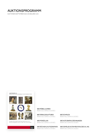 AUKTION IBID 122
Bieten ab 21.09 bis 5./6.10.2021 Vorbesichtigung: Fr. 24. bis Di. 28. September, 10–18 Uhr
Gemälde,ZeichnungenGrafikAlterMeisterdes19.Jhs.
BücherAutographen,Schmuck,Möbel,Uhren,Varia,Porzellan
IBID ALTEGRAFIKZEICHNUNGEN
Bieten ab 21.09 bis 6.10.2021
IBID BÜCHER  AUTOGRAPHEN
Bieten ab 21.09 bis 5.10.2021
IBIDMÖBELUHREN
Bieten ab 21.09 bis 5.10.2021
IBIDVARIASKULPTUREN
Bieten ab 21.09 bis 5.10.2021
IBID PORZELLAN
Bieten ab 21.09 bis 5.10.2021
IBID SCHMUCK
Bieten ab 21.09 bis 6.10.2021
IBID GEMÄLDE ALTER MEISTER  DES 19. JHS.
Bieten ab 21.09 bis 6.10.2021
AUKTIONSPROGRAMM
AUKTIONEN SEPTEMBER 2021 (A198  IBID 122)
 
