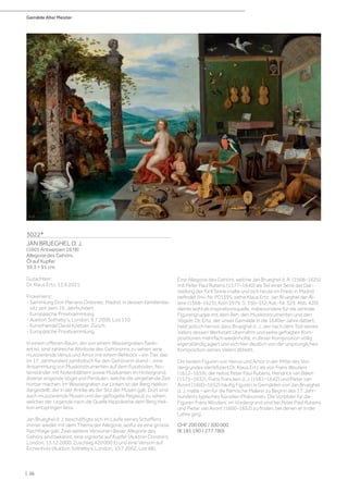 Gemälde Alter Meister
| 36
3022*
JAN BRUEGHEL D. J.
(1601 Antwerpen 1678)
Allegorie des Gehörs.
Öl auf Kupfer.
59,3 × 91 cm.
Gutachten:
Dr. Klaus Ertz, 12.6.2021.
Provenienz:
- Sammlung Don Mariano Ordonez, Madrid, in dessen Familienbe-
sitz seit dem 19. Jahrhundert.
- Europäische Privatsammlung.
- Auktion Sotheby‘s, London, 9.7.2009, Los 110.
- Kunsthandel David Koetser, Zürich.
- Europäische Privatsammlung.
In einem offenen Raum, der von einem Wassergraben flanki-
ert ist, sind zahlreiche Attribute des Gehörsinns zu sehen: eine
musizierende Venus und Amor mit einem Rehbock – ein Tier, das
im 17. Jahrhundert symbolisch für den Gehörsinn stand –, eine
Ansammlung von Musikinstrumenten auf dem Fussboden, No-
tenständer mit Notenblättern sowie Musikanten im Hintergrund,
diverse singende Vögel und Pendulen, welche die vergehende Zeit
hörbar machen. Im Wassergraben zur Linken ist der Berg Helikon
dargestellt, der in der Antike als der Sitz der Musen galt. Dort sind
auch musizierende Musen und der geflügelte Pegasus zu sehen,
welcher der Legende nach die Quelle Hippokrene dem Berg Heli-
kon entspringen liess.
Jan Brueghel d. J. beschäftigte sich im Laufe seines Schaffens
immer wieder mit dem Thema der Allegorie, wofür es eine grosse
Nachfrage gab. Zwei weitere Versionen dieser Allegorie des
Gehörs sind bekannt, eine signierte auf Kupfer (Auktion Christie’s,
London, 13.12.2000, Zuschlag 420‘000 £) und eine Version auf
Eichenholz (Auktion Sotheby’s, London, 10.7.2002, Los 48).
Eine Allegorie des Gehörs, welche Jan Brueghel d. Ä. (1568–1625)
mit Peter Paul Rubens (1577–1640) als Teil einer Serie der Dar-
stellung der fünf Sinne malte und sich heute im Prado in Madrid
befindet (Inv.-Nr. P01395; siehe Klaus Ertz: Jan Brueghel der Äl-
tere (1568–1625), Köln 1979, S. 350–352, Kat.-Nr. 329, Abb. 420),
diente wohl als Inspirationsquelle, insbesondere für die zentrale
Figurengruppe mit dem Reh, den Musikinstrumenten und den
Vögeln. Dr. Ertz, der unser Gemälde in die 1640er-Jahre datiert,
hebt jedoch hervor, dass Brueghel d. J., der nach dem Tod seines
Vaters dessen Werkstatt übernahm und seine gefragten Kom-
positionen mehrfach wiederholte, in dieser Komposition völlig
eigenständig agiert und sich hier deutlich von der ursprünglichen
Komposition seines Vaters abhebt.
Die beiden Figuren von Venus und Amor in der Mitte des Vor-
dergrundes identifiziert Dr. Klaus Ertz als von Frans Wouters
(1612–1659), der nebst Peter Paul Rubens, Hendrick van Balen
(1575–1632), Frans Francken d. J. (1581–1642) und Pieter van
Avont (1600–1652) häufig Figuren in Gemälden von Jan Brueghel
d. J. malte – ein für die flämische Malerei zu Beginn des 17. Jahr-
hunderts typisches Künstler-Phänomen. Die Vorbilder für die
Figuren Frans Wouters‘ im Vordergrund sind bei Peter Paul Rubens
und Pieter van Avont (1600–1652) zu finden, bei denen er in die
Lehre ging.
CHF 200 000 / 300 000
(€ 185 190 / 277 780)
 