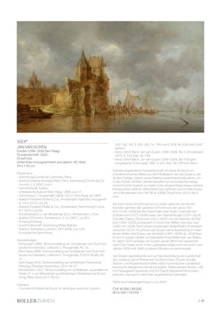 | 39
3024*
JAN VAN GOYEN
(Leiden 1596–1656 Den Haag)
Flusslandschaft. 1642.
Öl auf Holz.
Unten links monogrammiert und datiert: VG 1642.
33,5 × 55 cm.
Provenienz:
- Sammlung Comte de Camondo, Paris.
- Auktion Galerie Georges Petit, Paris, Sammlung Comte de Ca-
mondo, 1.2.1893, Los 4.
- Sammlung W. Gretor.
- Unbekannte Auktion Den Haag, 1899, Los 17.
- Sammlung C. Hoogendijk (1866–1911), Den Haag, ab 1899.
- Auktion Frederik Muller  Cie., Amsterdam, Nachlass Hoogendi-
jk, 14.5.1912, Los 26.
- Auktion Frederik Muller  Cie., Amsterdam, Sammlung H. et al.,
6.7.1915, Los 99.
- Kunsthandel E. J. van Wisselingh  Co., Amsterdam, 1916.
- Auktion Christie‘s, Amsterdam, 2.12.1987, Los 301.
- Privatsammlung.
- Durch Erbschaft, Sammlung Peter Baltzer.
- Auktion Sotheby‘s, London, 29.7.2020, Los 126.
- Europäische Sammlung.
Ausstellungen:
- Rotterdam 1899, Tentoonstelling van Schilderijen van Oud-Hol-
landsche meesters: collectie C. Hoogendijk, Nr. 13.
- Den Haag 1899, Tentoonstelling van Schilderijen van Oud-Hol-
landsche meesters: collectie C. Hoogendijk, Pulchri Studio, Nr.
17.
- Den Haag 1916, Tentoonstelling van schilderijen, Panorama
Mesdag, Oktober–November 1916, Nr. 47.
- Amsterdam 1917, Tentoonstelling van schilderijen, aquarellen en
etsen, E. J. van Wisselingh and Rotterdam, Rotterdamse Kunst-
kring, März–April 1917, Nr. 53.
Literatur:
- Cornelis Hofstede de Groot: A catalogue raisonné, London
1927, Bd. VIII, S. 201–201, Nr. 795 und S. 229, Nr. 916 (dort 1647
datiert).
- Hans-Ulrich Beck: Jan van Goyen 1596–1656, Bd. II, Amsterdam
1973, S. 334, Kat.-Nr. 739.
- Hans-Ulrich Beck: Jan van Goyen 1596–1656, Bd. III (Ergän-
zungsband), Doornspijk 1987, S. 231, Kat.-Nr. 739 (mit Abb.).
Die hier angebotene Flusslandschaft mit einer Ruine ist ein
charakteristisches Werk aus dem Reifewerk Jan van Goyens, der
ab den 1640er-Jahren seine Palette zunehmend reduzierte, um
in den frühen 1650er-Jahren beinahe nur noch kleinformatige
monochrome Szenen zu malen. Eine vergleichbare etwas weitere
Komposition, welche 1644 datiert ist, befindet sich im Rijksmuse-
um in Amsterdam (Inv.-Nr. SK-A-3308, Öl auf Holz, 45,9 x 66,4
cm).
Als Sohn eines Schuhmachers in Leiden geboren, lernte der
Künstler gemäss der Leidener Chronik von Jan Jansz. Or-
lers (1570–1646) bei den Glasmalern der Stadt Coenraet van
Schiperoort (1577–1636), Isaac van Swanenburgh (1537–1614),
Cornelis Claesz. Clock (um 1561–1629) und Jan Arentsz de Man
(um 1565–1625) und danach in Hoorn bei Willem Gerritsz. (um
1582–um 1628). Nach einem einjährigen Aufenthalt in Frankreich
zwischen 1615–16 schloss van Goyen seine Ausbildung im Haar-
lemer Atelier des Esaias van de Velde (1587–1630) ab. 1618 liess
er sich in Leiden nieder und heiratete Anna Willemsdr. van Raelst.
Im Jahre 1634 verlegte van Goyen seinen Wohnsitz dauerhaft
nach Den Haag, wo er in die Lukasgilde aufgenommen und in den
Jahren 1638 und 1640 zu deren Obmann ernannt wurde.
Van Goyen spezialisierte sich auf die Darstellung von Landschaf-
ten, wobei er seine Motive wie Dorfansichten, Flüsse, Kanäle,
Strand- und Küstenlandschaften stets mit einfacher Landbevöl-
kerung bei alltäglicher Handlung belebt. Dabei werden Boote – oft
mit Passagieren besetzte und mit Fracht beladene Fährboote –
platziert, wie auch in dem hier angebotenen Gemälde.
Siehe auch Katalogeintrag zu Los 3042.
CHF 60 000 / 80 000
(€ 55 560 / 74 070)
 