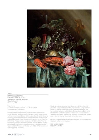 | 47
3028*
HARMEN LOEDING
(um 1637 Leiden um 1673)
Stillleben mit Hummer und Rose.
Öl auf Leinwand.
55,8 × 47,3 cm.
Provenienz:
- Auktion Bonhams, London, 3.12.2014, Los 59.
- Europäischer Privatbesitz.
Dieses Stillleben mit Hummer und Rose ist ein charakteristi-
sches Werk des Leidener Malers Harmen Loeding und entstand
wahrscheinlich in den 1660er-Jahren. Über Loedings Werdegang
ist wenig überliefert. Geboren in Leiden, besuchte er die dortige
Malergilde im Jahre 1664, war vermutlich jedoch schon zuvor als
Maler tätig. Möglicherweise wurde er in der Werkstatt Pieter de
Rings (tätig vor 1648–1660) ausgebildet, dessen Arbeit Loeding
ohne Zweifel massgeblich beeinflusste. Auch der gleichaltrige
Leidener Maler Nicolaes van Gelder (um 1636–1676) scheint auf
Loeding gewirkt zu haben.
Loedings Arbeiten zeichnen sich durch eine detailreiche und
gründlich ausgearbeitete Darstellungsweise aus. Einige Elemen-
te der zur Auktion stehenden Arbeit – wie beispielsweise das
kontrastreich schattierte Weinblatt, die transluzente Zitrone, die
Wurmlöcher auf der Tischplatte – finden sich auch in anderen
Stillleben des Malers, wie sie unter anderem im Frankfurter Städel
oder in der Hamburger Kunsthalle vorhanden sind.
Dr. Fred G. Meijer bestätigt die Eigenhändigkeit nach Prüfung des
Originals, wofür wir ihm danken.
CHF 18 000 / 25 000
(€ 16 670 / 23 150)
 