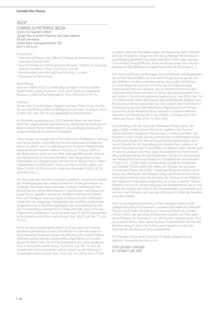 Gemälde Alter Meister
| 48
3029*
CORNELIS PIETERSZ. BEGA
(1631/32 Haarlem 1664)
Junge Frau in einem Interieur, ein Glas haltend.
Öl auf Leinwand.
Unten links monogrammiert: CB.
26,7 × 22,2 cm.
Provenienz:
- Sammlung Marquis de Colbert, Château du Saussay (verso auf
Leinwand bezeichnet).
- Durch Erbfolge an Familie Bourbon Busset, Château du Saussay.
- Auktion Sotheby’s, Paris, 23.6.2011, Los 46.
- Kunsthandel John Mitchell Fine Paintings, London.
- Europäische Sammlung.
Ausstellung:
Aachen / Berlin 2012, Cornelis Bega: Eleganz und raue Sitten,
Suermondt Ludwig Museum, 15.3.–10.6.2012 und Staatliche
Museen zu Berlin/Gemäldegalerie, 29.6.–30.9.2012, Nr. 73.
Literatur:
Ausst.-Kat. Cornelis Bega. Eleganz und raue Sitten, hrsg. von Pe-
ter van den Brink und Bernd Wolfgang Lindemann, Stuttgart 2012,
S. 250–252, Kat.-Nr. 73 und abgebildet auf Buchrücken.
Im Ausstellungskatalog von 2012 widmet Peter van den Brink
dem hier angebotenen Gemälde einen ausführlichen Eintrag und
betont diesen hohen Stellenwert im Œuvre Begas sowie seine
außerordentliche künstlerische Qualität:
„Nach langer Verborgenheit in französischem Adelsbesitz vermag
uns dieses bisher unveröffentlichte Gemälde eine Vorstellung
davon zu geben, was Cornelis Bega noch in seiner Malerkarriere
hätte erreichen können, wäre er nicht am 27. August 1664 in
der Blüte seiner Jahre von der Pest dahingerafft worden. Dieses
wunderbare kleine Gemälde beweist, dass Bega bereits in die
Fußstapfen von Zeitgenossen wie Gerard ter Borch (1617–1681),
Gabriel Metsu (1629–1667), Frans van Mieris (1635–1681), Jan
Steen (1626–1679) und auch Johannes Vermeer (1632–1675)
getreten war. […]
Als überragender Kolorist mit einem sublimen, natürlichen Gefühl
für die Wiedergabe der unterschiedlichen Stoffe gehörte er zur
Gilde der Feinmaler. Verschwunden sind die notleidenden Ha-
benichtse aus seinen Wirtshäusern; stattdessen malt Bega eine
junge Dame, gehüllt in erlesenen Stoffen in raffinierten Farbtö-
nen, von Goldgrün und Lachsgrau zu Rosa und dem tiefblauen
Ultramarin der eleganten Haarbänder, die sorgfältig aufeinander
abgestimmt sind. Die Mannigfaltigkeit der hinreißenden Stoffe
bot Cornelis Bega Gelegenheit in Hülle und Fülle, seine virtuose
Maltechnik zu beweisen, wie er es etwa auch in den Musikduetten
in Stockholm und in Paris (siehe Ausst.-Kat. 2012, Kat.-Nr. 71 und
72) tat.
Nicht nur das ausgeklügelte Kolorit und das typische Arsenal
parallel angeordneter, kurzen Schraffuren für die Höhungen in
verschiedenen Nuancen zeigen die Handschrift unseres Malers.
Überdies gehört die hier dargestellte junge Dame zu Cornelis
Begas Modellschatz. Sie tritt beispielsweise als Laute spielende
Frau in Stockholm (siehe Ausst.-Kat 2012, Kat.-Nr. 71) auf; als
schlafendes Dienstmädchen und im Gebet vor der Mahlzeit in
Amsterdam (siehe Ausst.-Kat. 2012, Kat.-Nr. 58) ist sie im Profil
zu sehen. Alle drei Gemälde tragen die Datierung 1663. Obwohl
sich das Ambiente, verglichen mit den schäbigen Wirtshäusern,
grundlegend geändert hat, bleibt das Motiv mehr oder weniger
unverändert. Ihre geöffnete Jacke verrät die junge Frau, die sich
gerade ein Glas Weißwein eingeschenkt hat, als Kurtisane. […]
Der Glanz auf Krug und Weinglas, viel leuchtender wiedergegeben
als auf den Satinstoffen, ist eine wahre Augenweide, genau wie
das Stillleben mit Brot und Käse neben der jungen Verführerin.
Cornelis Bega hat sie in ein mit einer blauen Draperie abge-
schlossenes Interieur versetzt, das in vielerlei Hinsicht an den
unbestimmten Raum erinnert, in den er die Lautenspielerin und
die Fiedler in Stockholm platzierte (siehe Ausst.-Kat 2012, Kat.-Nr.
71). Obwohl der Maler diesmal auf das verblüffende Stillleben aus
Musikinstrumenten verzichtet hat, sind sowohl das Tischchen im
Vordergrund als auch die italienische Majolikakanne im Hinter-
grund links feste Atelierattribute, die auch in anderen Werken,
darunter „Die Musikstunde“ in Stockholm, zu finden sind“ (frei
zitiert aus Ausst.-Kat. 2012, S. 250–252).
Cornelis Bega war der Sohn des Bildhauers Pieter Jansz. Be-
geyn (1600–1648) und von Maria van Haarlem, der Tochter
des berühmten Haarlemer Manieristen Cornelis Cornelisz. van
Haarlem (1562–1638). Sein künstlerisches Umfeld bildete einen
fruchtbaren Boden für eine erfolgreiche Künstlerkarriere, doch
seine Vorliebe für die Darstellung des bäuerlichen Lebens in all
seinen Facetten sorgte für Konflikte mit seinem Vater. Der Biograf
Arnold Houbraken berichtet, dass dies letztlich zur Namensän-
derung Begas führte (Arnold Houbraken: De groote schouburgh
der Nederlantsche kontschilders en schilderessen, Amsterdam
1718–1721, S. 349–350). Cornelis Bega studierte bei Adriaen
van Ostade (1610–1685), der selber ein Schüler des grossen
Porträtisten Frans Hals (1582–1666) war. Bega war etwa 4 Jahre
lang in der Werkstatt Van Ostades tätig und reiste im Anschluss
nach Deutschland und in die Schweiz. Ab 1654 ist er als Mitglied
der Haarlemer Malergilde aufgeführt, wo er bis zu seinem frühen
Ableben mit nur 33 Jahren tätig war. Die Pestepidemie, der er zum
Opfer fiel, wütete seit 1663 in den Niederlanden und breitete sich
von dort nach England aus, wo sie 1665 einen Fünftel der Bevölke-
rung dezimierte.
Eine rückseitige Bezeichnung auf der Leinwand weist auf die
adelige französische Provenienz unseres Gemäldes hin. Bei dem
Marquis de Colbert handelt es sich wohl um Pierre de Colbert
(1834–1905), der das etwa 35 Kilometer südlich von Paris gele-
gene Château du Saussay im 19. Jahrhundert vergrösserte. 1911
ging dessen Besitz über seine Tochter Guillemette an die Familie
Bourbon Busset über. Das Schloss wird heute noch von den
Nachfahren der Bourbon Busset bewohnt.
For the description and lot essay in English, please visit our
website: www.kollerauctions.com.
CHF 150 000 / 200 000
(€ 138 890 / 185 190)
 