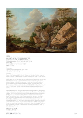 | 57
3036*
GILLIS CLAESZ. DE HONDECOETER
(Antwerpen um 1575–1638 Amsterdam)
Felsige Waldlandschaft mit Tieren an einer Tränke.
Öl auf Holz.
Unten rechts monogrammiert: G. DH.
64,5 × 99,5 cm.
Provenienz:
- Kunsthandel Schneeberger, Bern, 1946.
- Europäische Sammlung.
Literatur:
Ausst.-Kat. Masters of 17th Century Dutch Landscape Painting, hrsg. von
Peter Sutton et al., Amsterdam / Boston / Philadelphia 1988, S. 278, Abb. 2.
Gillis Claesz. de Hondecoeter war ein holländischer Maler, der im flämischen
Stil arbeitete und sich auf Landschaften und Vogeldarstellungen spezi-
alisierte. Später malte de Hondecoeter in einem eher niederländischen,
realistischen Stil. Gillis war der Vater von Gijsbert d‘Hondecoeter und
Grossvater von Melchior d‘Hondecoeter (1636–1695) und Jan Weenix (um
1641–1719). Seine Tochter Josijntje heirate Jan Baptist Weenix (1621–
1659).
Gillis malte flämische, hügelige Fantasielandschaften, meist in Verbindung
mit einer biblischen Szene. Es heisst, dass er vom flämischen Maler Roelant
Savery (1576–1639), der ebenfalls in Amsterdam lebte, beeinflusst wurde.
Die Figuren auf seinen Gemälden überliess er meist seinem Kollegen
David Vinckboons (1576–1632). Niederländische Maler der nachfolgen-
den Generation, wie etwa Allart van Everdingen (1621–1675) und Jan
Both (1610–1652), liessen sich von seinen Kompositionen inspirieren, was
beispielsweise eine um 1647–50 entstandene bergige Waldlandschaft von
Jan Both deutlich macht, die sich im Detroit Institute of Arts befindet (Inv.-
Nr. 89.31, Ausst.-Kat. Masters of 17th Century Dutch Landscape Painting,
hrsg. von Peter Sutton et al., Amsterdam / Boston / Philadelphia 1988, S.
277–278, Kat.-Nr. 14).
CHF 25 000 / 35 000
(€ 23 150 / 32 410)
 