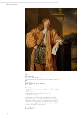 Gemälde Alter Meister
| 70
3047*
ARY DE VOIS
(Utrecht um 1632–1680 Leiden)
Porträt eines Edelmannes im orangefarbenen seidenen „japonse
rok“.
Öl auf Holz.
Mittig auf dem Blatt signiert: ADVois f.
36,5 × 30 cm.
Provenienz:
- Auktion Stockholms Auktionsverket, Stockholm, 29.5.2008, Los
2454.
- Privatsammlung.
- Auktion Hampel, München, 23.3.2012, Los 187.
- Europäische Sammlung.
1641 erlaubte das Shogunat den Niederlanden als einziges
europäisches Land, mit Japan Handel zu betreiben. Der hier dar-
gestellte sogenannte „Japonse rok“ war ein in Japan speziell für
niederländische Händler hergestelltes Kleidungsstück, welches
häufig von hochrangigen Persönlichkeiten der Niederländischen
Ostindien-Kompanie erworben wurde.
CHF 6 000 / 8 000
(€ 5 560 / 7 410)
 