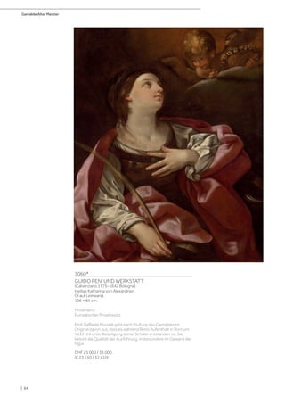 Gemälde Alter Meister
| 84
3060*
GUIDO RENI UND WERKSTATT
(Calvenzano 1575–1642 Bologna)
Heilige Katharina von Alexandrien.
Öl auf Leinwand.
106 × 85 cm.
Provenienz:
Europäischer Privatbesitz.
Prof. Raffaella Morselli geht nach Prüfung des Gemäldes im
Original davon aus, dass es während Renis Aufenthalt in Rom um
1613–14 unter Beteiligung seiner Schüler entstanden ist. Sie
betont die Qualität der Ausführung, insbesondere im Gewand der
Figur.
CHF 25 000 / 35 000
(€ 23 150 / 32 410)
 