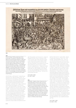 | 98
Bücher | Alte Drucke  Bibeln
334
Rüxner, Georg. Anfang, ursprung und her-
komen des Thurniers inn Teutscher nation:
Wievil Thurnier biß uff den letstenn zu Wormbs:
Auch wie unnd an welchen orten die gehalten,
und durch was Fürsten, Grauen, Herrn, Ritter
und vom Adel, sie iederzeit besucht worden
sindt. Mit 284 (davon 2 ganzs., 1 doppelblattgr.)
Textholzschnitten (teils in Wdh.; darunter 242
Wappen, 41 Szenenholzschnitte und die Holz-
schnitt-Druckermarke). Simmern, H. Rodler,
1532. Folio. 213 (recte 214), [4] Bll. Holzdeckel-
band d. Z. mit blindgepr. Schweinsleder-Rücken-
bezug und Messing-Schliessen (eine defekt;
etwas fleckig).
VD16 R 3542 - USTC 611527 - Fairfax Murray
(German), 373 - BM STC German 760 - Lip-
perheide Tb 10, Anmerkung - Zweite Ausgabe.
- Der Verfasser, Georg Rüxner (auch Rixner),
war als Herold für verschiedene Reichsstän-
de, namentlich als Reichsherold für Kaiser
Maximilian I. und Kaiser Karl V. tätig. Er verfasste
verschiedene Genealogien und Turnierbü-
cher - sein bekanntestes ist das hier in zweiter
Ausgabe vorliegende, erstmals 1530 erschiene-
ne Werk. - Die szenischen Holzschnitte zeigen
Helm- und Pferdeschauen, die Kampfspiele
mit der Preisverleihung sowie die nachfolgen-
den Tanzvergnügungen, Bankette etc. Der
einzige doppelblattgroße Holzschnitt mit einer
eindrucksvollen und detaillierten Darstellung
eines Turnierplatzes ist wie die beiden großen
Wappenholzschnitte (Römisches Reich und
Pfalz-Simmern) mit dem Monogramm HH
bezeichnet. Diese Initialen konnte Bonnemann
dem Herzog Hans vom Hunsrück, d. i. Johann II.,
Pfalzgraf am Rhein, Fürst zu Simmern (1492-
1557) zuordnen, dem daher die Zeichnungen
zu den Holzschnitten zugeschrieben werden
können. Nach Bonnemann ist die Kunst des
‚Simmerner Meisters’ entscheidend von Conrad
Faber beeinflusst, der sich wohl um 1530 in
Simmern aufgehalten hat. - Fliegende Vorsätze
entfernt, leicht fingerfleckig im Unterrand, die
letzten Bll. mit kl. Wurmgängen (ohne Textbe-
rührung). Die doppelblattgr. Tafel mit kl. Eckab-
riss ausserhalb der Darstellung. - Schönes und
breitrandiges Exemplar.
CHF 4 000 / 6 000
(€ 3 700 / 5 560)
335
SONCINO - Galatino, Pietro. Opus toti chris-
tianae Reipublicae maxime utile, de arcanis
catholicae veritatis, contra obstinatissimam
Iudaeorum nostrae tempestatis perfidiam, ex
Talmud, aliisque hebraicis libris nuper excerptum
[...]. Mit schwarzgrundiger Holzschnitt-Titel-
bordüre, 12 ebensolchen Bordüren im Text (2
verschiedene je mehrfach wiederholt) und zahlr.
schwarzgrundigen Initialen. Ortona, G. Soncino,
15. Februar 1518. Folio. CCCXI, [1] Bl. Späterer
flexibler Pergamentband mit hs. Rückentitel
(VDeckel lädiert, Bezug an der Aussenkante auf
etwa 5 cm fehlend; etwas fleckig).
EDIT16 CNCE 20134 - Sander 2992 - Adams
C 2418 (unter Colonna) - Fürst I, 314 - Cail-
let 4304 - Rosenthal BMP 3744. - Einer von
nur 4 Drucken Soncinos aus Ortona, wo der
berühmte jüdische Buchdrucker in den Jahren
1518-19 wirkte, bevor er seine Offizin nach
Pesaro zurückverlegte. Typographisch bedeu-
tendes Werk mit vielen hebräischen Textstellen
u. Zitaten. „Soweit sie noch in Italien entstan-
den sind, zeichnen sich seine Drucke, insbes.
die nichthebräischen, vielfach durch grosse
Schönheit aus. - S. war ein Mann von ausge-
zeichneter Bildung; er legte grosses Gewicht
auf die Qualität des Inhalts seiner Erzeugnisse,
für die er berühmte Gelehrte als Korrektoren
berief, und machte weite Reisen, um gute und
auch seltene Handschriften als Druckvorla-
ge zu erhalten.“ (JL IV, 494). - Pietro Galatino
(1460-1540), ein Franziskaner und Professor
in Rom, „war in den Sprachen u. der Theologie
wohl erfahren, u. machte sich sonderlich durch
sein Buch de arcanis catholicae veritatis wider
die Juden berühmt“ (Jöcher II, 829). In der
Tendenz antijudaisch, verteidigt der Verfasser
aber Reuchlin und rechtfertigt dessen Interesse
für die Kabbala und das jüdische Schrifttum. -
Der komplette Druck mit dem wohl bei einigen
Exemplaren fehlenden Blatt Imprimatur von
Papst Leo X. am Schluss. - Durchgehend etwas
stock- bzw. feuchtfleckig in den Rändern, Block
mehrfach angeplatzt aber nicht gebrochen. -
Drei alte Bibliotheks- bzw. Dublettenstempel
auf Titel.
CHF 2 000 / 3 000
(€ 1 850 / 2 780)
334
 