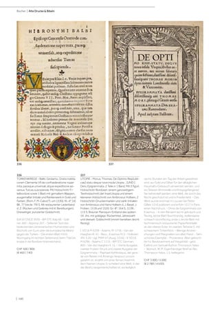 | 100
Bücher | Alte Drucke  Bibeln
336
TÜRKENKRIEGE - Balbi, Girolamo. Oratio habita
coram Clemente VII de confoederatione nuper
inita, paceque universali, atque expeditione ad-
versus Turcas suscipienda. Mit Holzschnitt-Ti-
telbordüre sowie 1 Blatt mit gemaltem Wappen,
ausgemalter Initiale und Rankenwerk in Gold und
Farben. [Rom, F. M. Calvo(?), um 1530]. Kl.-4°. [4]
Bll., 77 (recte: 79) S. Alt restaurierter Lederband
d. Z. (Rücken und Gelenke mit kl. Bereibungen).
Dreiseitiger, punzierter Goldschnitt.
Edit16 CNCE 3939 - BM STC Italy 68 - Göll-
ner 360 - Apponyi 207. - Seltener Text des
bedeutenden venezianischen Humanisten und
Bischofs von Gurk über die europäische Allianz
gegen die Türken. - Die ersten Blatt mit kl.
Wurmgang im rechten Seitenrand, beim Titel bis
knapp in die Bordüre hineinreichend.
CHF 500 / 800
(€ 460 / 740)
337
UTOPIE - Morus, Thomas. De Optimo Reip[ubli-
cae] statu deque nova insula Utopia... [UND:]
Ders. Epigrammata. 2 Teile in 1 Band. Mit 3 figürl.
Holzschnitt-Bordüren, einem ganzseitigem
Textholzschnitt der Insel Utopia und einem
kleineren Holzschnitt von Ambrosius Holbein, 2
Holzschnitt-Druckermarken und zahlr. Initialen
von Ambrosius und Hans Holbein d. J. Basel, J.
Froben, 1518 und 1520. Gr.-8°. 164 S., [1] Bl.,
115 S. Brauner Maroquin-Einband des späten
19. Jhs. mit goldgepr. Rückentitel, Jahreszahl
und dreiseit. Goldschnitt (minim berieben, leicht
fleckig).
I: VD16 M 6299 - Adams, M-1756 - Van der
Haeghen III, 41 - Bezz., Erasmus 913 - Hollstein
XIV, S.20 - vgl. PMM 47 (Ausg. 1516) - II: VD16
M 6296 - Adams C 1115 - BM STC German,
860 - Van der Haeghen II, 15. - Vierte Ausgabe,
zweiter Froben-Druck und zweite Ausgabe der
Epigrammata. - Raphael Hythlodayus, der gera-
de von Reisen mit Amerigo Vespucci zurück-
gekehrt ist, erzählt von einer fernen Insel mit
dem Namen Utopia. Er schildert eine Welt, in der
der Besitz vergemeinschaftet ist, wo lediglich
sechs Stunden am Tag der Arbeit gewidmet
sind, wo Gold und Silber für den alltäglichen
Haushalts-Gebrauch verwendet werden, und
wo Sklaven (Kriminelle und Kriegsgefangene)
fair behandelt werden; eine Welt, die durch das
Recht geschützt ist und in Frieden lebt. - Das
Werk wurde erstmals in Louvain bei Pieter
Gillies 1516 publiziert und erfuhr 1517 in Paris
einen Nachdruck. - Ohne die Epigrammata von
Erasmus. - In den Rändern leicht gebräunt und
fleckig, letzte Blatt feuchtrandig, stellenweise
schwach stockfleckig, erste u. letzte Blatt mit
fachmännisch restaurierter Papierfehlstelle
an der oberen Ecke. Im zweiten Teil eine S. mit
schwachem Tintenfleck. - Wenige Anstrei-
chungen und Marginalien von alter Hand. - Sehr
schönes Exemplar. - Provenienz: Alter gelösch-
ter hs. Besitzvermerk auf Haupttitel - gest.
Exlibris von Samuel Asthon Thompson Yates
- Wymick, W. M. Eigenhändiger Brief an Rev.
Thompson Yates, 1 S. beiliegend.
CHF 3 000 / 5 000
(€ 2 780 / 4 630)
337
336
 