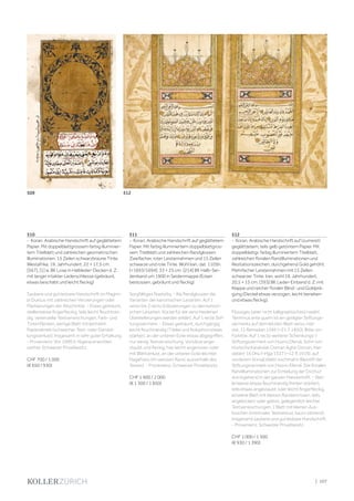 | 107
510
- Koran. Arabische Handschrift auf geglättetem
Papier. Mit doppelblattgrossem farbig illuminier-
tem Titelblatt und zahlreichen geometrischen
Illuminationen. 15 Zeilen schwarzbraune Tinte.
Westafrika, 19. Jahrhundert. 22 × 17,5 cm.
[567], [1] w. Bll. Lose in Halbleder-Decken d. Z.
mit langer intakter Lederschliesse (gebräunt,
etwas beschabt und leicht fleckig)
Saubere und gut lesbare Handschrift im Maghri-
bi Duktus mit zahlreichen Verzierungen oder
Markierungen der Abschnitte. - Etwas gebräunt,
stellenweise fingerfleckig, teils leicht feuchtran-
dig, vereinzelte Textverwischungen, Farb- und
Tintenflecken, wenige Blatt mit leichtem
Papierabrieb (schwacher Text- oder Darstel-
lungsverlust). Insgesamt in sehr guter Erhaltung.
- Provenienz: Vor 1990 in Nigeria erworben,
seither Schweizer Privatbesitz.
CHF 700 / 1 000
(€ 650 / 930)
511
- Koran. Arabische Handschrift auf geglättetem
Papier. Mit farbig illuminiertem doppelblattgros-
sem Titelblatt und zahlreichen Randglossen.
Zweifacher, roter Leistenrahmen und 15 Zeilen
schwarze und rote Tinte. Wohl Iran, dat. 1105h.
[=1693/1694]. 33 × 25 cm. [214] Bll. Halb-Sei-
denband um 1900 in Seidenmappe (Ecken
bestossen, gebräunt und fleckig).
Sorgfältiges Nasta‘liq. - Als Randglossen die
Varianten der kanonischen Lesarten. Auf 1
verso bis 2 recto Erläuterungen zu den kanoni-
schen Lesarten. Kürzel für die verschiedenen
Überlieferungen werden erklärt. Auf 1 recte Stif-
tungsvermerk. - Etwas gebräunt, durchgängig
leicht feuchtrandig (Titelei und Kolophon etwas
stärker), an der unteren Ecke etwas abgegriffen,
nur wenig Textverwischung, Vorsätze ange-
staubt und fleckig, hier leicht angerissen oder
mit Blattverlust, an der unteren Ecke leichter
Nagefrass (im weissen Rand, ausserhalb des
Textes). - Provenienz: Schweizer Privatbesitz.
CHF 1 400 / 2 000
(€ 1 300 / 1 850)
512
- Koran. Arabische Handschrift auf (zumeist)
geglätttetem, teils gelb getöntem Papier. Mit
doppelblattgr. farbig illuminiertem Titelblatt,
zahlreichen floralen Randilluminationen und
Rezitationszeichen, durchgehend Gold gehöht.
Mehrfacher Leistenrahmen mit 15 Zeilen
schwarzer Tinte. Iran, wohl 19. Jahrhundert.
20,5 × 15 cm. [393] Bll. Leder-Einband d. Z. mit
Klappe und reicher floraler Blind- und Goldprä-
gung (Deckel etwas verzogen, leicht berieben
und etwas fleckig).
Flüssiges (aber nicht kalligraphisches) naskhî.
Terminus ante quem ist ein getilgter Stiftungs-
vermerks auf dem letzten Blatt verso, hier
dat. 11 Ramadan 1266 (=21.7.1850), Bitte um
Fürbitte. Auf 1 recto weiterer Schenkungs-/
Stiftungsvermerk von Hüsnü Efendi, Sohn von
Hodscha Karakulak Osman Agha Osman, hier
datiert 16 Dhu‘l-Hijja 1337 (=12.9.1919). auf
vorderem Vorsatzblatt nochmal in Bleistift der
Stiftungsvermerk von Hüsnü Efendi. Die floralen
Randilluminationen zur Einteilung der Dschuz‘
durchgehend in der ganzen Handschrift. - Stel-
lenweise etwas feuchtrandig (hinten stärker),
teils etwas angestaubt oder leicht fingerfleckig,
einzelne Blatt mit kleinen Randeinrissen, teils
angelockert oder gelöst, gelegentlich leichte
Textverwischungen, 1 Blatt mit kleinen Aus-
brüchen (minimaler Textverlust, kaum störend).
Insgesamt saubere und gut lesbare Handschrift.
- Provenienz: Schweizer Privatbesitz.
CHF 1 000 / 1 500
(€ 930 / 1 390)
509 512
 