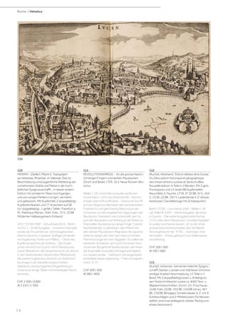 | 6
Bücher | Helvetica
110
MERIAN - Z[eiller], M[artin]. Topographi-
ae Helvetiae, Rhaetiae, et Valesiae: Das ist,
Beschreibung unnd eygentliche Abbildung der
vornehmsten Stätte und Plätze in der hoch-
löblichen Eydgnossschafft... In dieser andern
Edition mit sondernm Fleiss durchgangen,
und von vorigen Fehlern corrigirt, vermehrt
und gebessert. Mit Kupfertitel, 2 doppelblattgr.
Kupferstichkarten und 77 Ansichten auf 58
(51 doppelblattgr., 1 gefalt.) Tafeln. Frankfurt a.
M., Matthäus Merian, 1642. Folio. 72 S., [3] Bll.
Moderner Halbpergament-Einband.
VD17 23:301700F - Schuchhard 62 A - Wüth-
rich IV, 1. - Erste Ausgabe. - Unserem Exemplar
wurde der Drucktitel von 1654 beigebunden,
ebenso die erst in späterer Auflage vorhande-
ne Vogelschau-Karte von Pfäfers. - Ohne das
Kupferverzeichnis am Schluss. - Die Vogel-
schau-Ansicht von Zürich mit kl. Randausriss
und kl. Bildverlust, die Gesamtansicht von Zürich
in den Seitenrändern beschnitten (Bildverlust),
die zweite Vogelschau-Ansicht von Solothurn
bis knapp in die Darstellung beschnitten.
Gebräunt und durchgehend fingerfleckig im
Unterrand, einige Tafeln mit hinterlegten Rand-
einrissen.
CHF 2 500 / 4 000
(€ 2 310 / 3 700)
111
REVOLUTIONSKRIEGE - An die grosse Nazion
mit langen Fingern und derben Pausbacken.
Zürich und Basel, 1799. 16 S. Neue Rücken-Bro-
schur.
Weller I, 181 (ohne Nennung des wirklichen
Druckortes) - nicht bei Holzmann/B. - Kein Ex-
emplar über KVK auffindbar. - Satirische Schrift
auf das Hegemonialstreben des revolutionären
Frankreichs und gleichzeitig Warnung an die
Schweizer vor den angeblichen Segnungen der
Revolution. Frankreich wird unterstellt, den Ex-
port der Revolution von Anfang an als Mittel zur
finanziellen Ausbeutung („lange Finger“) seiner
Nachbarländer zu betreiben, dem Mann mit
den derben Pausbacken (Napoleon Bonaparte)
treibt es wegen der Gier nach dem schnöden
Mammon sogar bis nach Ägypten. So sollen die
wackeren Schweizer sich nicht mit einem fran-
zösischen Bürgerbrief kaufen lassen, der ihnen
die finanzielle und politische Eigenständigkeit
nur rauben würde. - Gebräunt und angestaubt,
erste Blatt etwas eselsohrig. - Titel monogram-
miert „Fr. H.“.
CHF 300 / 500
(€ 280 / 460)
112
[Ruchat, Abraham]. État et délices de la Suisse.
Ou Description historique et géographique
des treize cantons suisses et de leurs alliés.
Nouvelle édition. 6 Teile in 2 Bänden. Mit 2 gest.
Frontispices und 12 (statt 68) Kupfertafeln.
Neuchâtel, S. Fauche, 1778. 4°. [2] Bll., IV S., 454
S., [1] Bl.; [2] Bll., 391 S. Lederbände d. Z. (etwas
bestossen, Deckelbezüge mit Schabspuren).
Barth 17230 - Lonchamp 2560 - Wäber I, 38
vgl. Feller/B. 529 f. - Vierte Ausgabe, die erste
in Quarto. - Die erste Ausgabe hatte Ruchat
1714 unter dem Pseudonym „Gottlieb Kypseler“
in Leiden erscheinen lassen. „Er ist der erste
grosse Geschichtsschreiber, den die Waadt
hervorgebracht hat.“ (F./B.). - Exemplar ohne
die Karten. - Etwas gebräunt und stellenweise
stockfleckig.
CHF 200 / 300
(€ 190 / 280)
113
Stumpf, Johannes. Gemeiner loblicher Eydgno-
schafft Stetten, Landen und Völckeren Chronick
wirdiger thaaten beschreybung. 13 Teile in 1
Band. Mit 5 doppelblattgrossen u. 8 blattgros-
sen Holzschnittkarten sowie ca. 4000 Text- u.
Wappenholzschnitten. Zürich, Ch. Froschauer,
1548. Folio. [5] Bll., 332 Bll., [10] Bll. (d.l.w.), 467
Bll., [10] Bll. Blindgepr. Schweinsleder d. Z. mit 8
Eckbeschlägen und 2 Mittelstücken (Schliessen
defekt, eine lose beiliegend; stärker fleckig und
etwas bestossen).
110
 