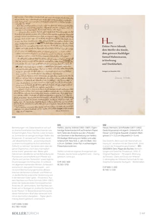 | 117
Bemerkungen“ mit. Dabei bezieht er sich auf
so diverse Krankheiten bzw. Beschwerden wie
Schwerhörigkeit, Fress-Flechte, Lokal-Schweis-
se, Schmerzen an weniger wichtigen Stellen des
Körpers etc. Er verweist auf Chroniker, denen
„der allopathische Arzt ... grossmütig erlaubt,
zu einem homöopathische Arzt seine letzte
Zuflucht zu nehmen“, bei denen dann aber der
ganze Organismus „noch dazu mannigfach
arznei-krank“ geworden sein. Weiter geht
Hahnemann detaillierter auf die Behandlung der
Psoriasis ein und empfiehlt auch Pflaster aus
„Peche und Lerchen-Terbenthin“ sowie tägliche
Druckmassagen mit Anhauchen. Er schliesst
mit allgemein mahnenden Worten „Schliesslich
wünsche ich, dass jeder Homöopath ... sich
nie durch Beimischung irgend eines allöopa-
thischen Verfahnrens schände“ und Mittel nur
„in decillionfacher potenzirter Verdünnung und
in der kleinsten Gabe“ gebe. - Provenienz: Aus
dem Nachlass von Pierre Schmidt (1894-1987),
einem der bedeutendsten homöopathischen
Ärzte des 20. Jahrhunderts. Sein Nachlass be-
findet sich in Stuttgart im „Institut für Geschich-
te der Medizin“, lt. Bestandsverzeichnis wurde
dieser Hahnemann-Brief aber seinerzeit nicht
mit an das Institut übergeben. - Papier gleich-
mässig dezent gebräunt, unverwischt.
CHF 3 000 / 5 000
(€ 2 780 / 4 630)
531
Heifetz, Jascha, Violinist (1901-1987). Eigen-
händige Notenhandschrift auf liniertem Papier.
Acht Takte des Andante aus den „Preludes“
von Gershwin in der Bearbeitung von Heifetz.
Mit 8zeiliger Widmung von Heifetz und voller
Unterschrift. New York, o. Jahr. Ein Blatt. 19,5
x 24 cm. Gefaltet. Unter Ppt. in aufwendigem
Präsentationsrahmen.
Heifetz schrieb ein eigenes Arrangement der
Preludes, das bis heute aufgeführt wird. - Gering
gebräunt, sonst gut.
CHF 250 / 400
(€ 230 / 370)
532
Hesse, Hermann, Schriftsteller (1877-1962).
Gedichttyposkript mit eigenh. Unterschrift „H.
Hesse“ und Original-Aquarell. Undatiert. Blatt-
grösse 17 × 11,5 cm (Aquarell 4,5 × 5 cm).
Das Gedicht „Wenn auch der Abend kalt und
traurig ist“, versehen mit der Überschrift: „Einst
in einem der Kriegsjahre geschrieben“. - BEI-
GEGEBEN: Ders. Magie des Buches. Betrach-
tungen und Gedichte. Privatdruck, 1956. 4°.
Original-Pappband. - Mit eigenh. Widmung
auf Vorsatz: „Dank und Gruss von HHesse“.
(=Jahresgabe der Höheren Fachschule für das
Graphische Gewerbe Stuttgart). - Wohlerhalten.
CHF 800 / 1 200
(€ 740 / 1 110)
530
530
 