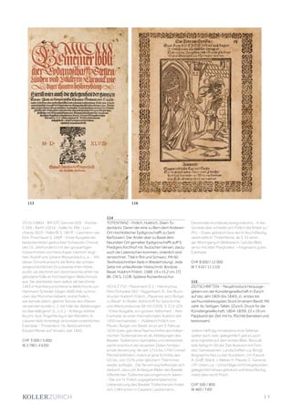 | 7
VD16 S 9864 - BM STC German 839 - Vischer
C 396 - Barth 10216 - Haller IV, 396 - Lon-
champ 2819 - Feller/B. S. 180 ff. - Leemann-van
Elck, Froschauer S. 106ff. - Erste Ausgabe der
bedeutendsten gedruckten Schweizer Chronik
des 16. Jahrhunderts mit den grossartigen
Holzschnitten von Hans Asper, Heinrich Vogt-
herr, Rudolf und Johann Wyssenbach u. a. - „Mit
dieser Chronik erreicht die Reihe der schwei-
zergeschichtlichen Druckwerke ihren Höhe-
punkt; sie zeichnet sich durch eine bis anhin nie
gebotene Fülle an hochwertigem Bildschmuck
aus. Sie überbietet darin selbst die berühmte
1493 in Nürnberg erschienene Weltchronik von
Hartmann Schedel. Gegen 4000 Abb. schmü-
cken das Monumentalwerk, wobei freilich,
wie damals üblich, gleiche Stöcke des öfteren
verwendet wurden [...]; die Fülle der Abbildungen
ist überwältigend“ (L.-v. E.). - Anfangs stärker
feucht- bzw. fingerfleckig in den Rändern, kl.
Läsuren teils hinterlegt; ansonsten ordentliches
Exemplar. - Provenienz: Hs. Besitzvermerk
Eduard Merian auf Vorsatz, dat. 1842.
CHF 3 000 / 5 000
(€ 2 780 / 4 630)
114
TOTENTANZ - Frölich, Huldrich. Zwen To-
dentäntz: Deren der eine zu Bern dem Anderen
Ort Hochloblicher Eydtgnoschafft zu Sant
Barfüssern: Der Ander aber zu Basel dem
Neundten Ort gemelter Eydtgnoschafft auff S.
Predigers Kirchhof mit Teutschen Versen, darzu
auch die Lateinischen kommen, ordenlich sind
verzeichnet. Titel in Rot und Schwarz. Mit 60
Textholzschnitten (teils in Wiederholung). Jede
Seite mit umlaufender Holzschnitt-Bordüre.
Basel, Huldrich Frölich, 1588. 19 x 15,2 cm. [7]
Bll., CIII S., [1] Bl. Spätere Rückenbroschur.
VD16 Z 710 - Massmann D 1 - Hieronymus,
Petri/Schwabe 582 - Riggenbach, R.: Der Buch-
drucker Huldrich Frölich, „Plauensis, jetzt Burger
zu Basel“. In: Basler Zeitschrift für Geschichte
und Altertumskunde 58-59 (1959), S. 215-229.
- Erste Ausgabe, von grosser Seltenheit. - Kein
Exemplar an einer internationalen Auktion seit
1950 nachweisbar. - „Huldreich Frölich von
Plauen, Burger von Basel, wo er am 3. Februar
1610 starb, gab diese Nachschnitte des holbei-
nischen Todtentanzes an als Abbildungen des
Baseler Todtentanz-Gemäldes und verbreitete
damit eine bis in die neuesten Zeiten fortdau-
ernde Verwirrung, die seit 1715 bis 1796 Conrad
Mechel befördert, indem er jene Schnitte des
GS etc. von 1576 unter gleichem Titel immer
wieder auflegte... Die Verwirrung befestigte sich
dadurch, dass von Anfang an Bilder des Baseler
öffentlichen Todtentanzes eingemischt waren...
- Die von H. Frölich zugegebene lateinische
Uebersetzung des Baseler Todtentanzes findet
sich 1584 schon in Casparis Laudismanni...
Decennalia mundanae peregrinationis... In der
Vorrede aber schreibt sich Frölich die Arbeit zu.“
(M.). - Etwas gebräunt bzw. leicht feuchtfleckig,
vereinzelte kl. Tintenflecke; ab S. 53 winzi-
ger Wurmgang im Bildbereich. Letztes Blatt
verso mit alten Marginalien. – Insgesamt gutes
Exemplar.
CHF 8 000 / 12 000
(€ 7 410 / 11 110)
115
ZEITSCHRIFTEN - Neujahrsstück herausge-
geben von der Künstlergesellschaft in Zürich
auf das Jahr 1805 (bis 1840), d.i. erstes bis
sechsunddreissigstes Stück (in einem Band). Mit
zahlr. tls. farbigen Tafeln. (Zürich, Druck für die
Künstlergesellschaft, 1804-1839). 22 x 19 cm.
Pappband der Zeit mit hs. RSchild (berieben und
bestossen).
Jedem Heft lag mindestens eine Tafel bei,
später auch zwei, gelegentlich gab es auch
eine Vignette auf dem ersten Blatt. Reizvoll,
teils farbig im Stil der Zeit illustriert mit Port-
räts, Genreszenen, Landschaften u.a. Bringt
Biographisches zu den Künstlern: J.H. Fuessli,
A. Graff, Aberli, J. Weber, H. Maurer, C. Gessner,
J.M. Usteri u.a. - Umschläge nicht beigebunden,
gelegentlich etwas gebräunt und braunfleckig,
meist aber recht frisch.
CHF 500 / 800
(€ 460 / 740)
113 116
 