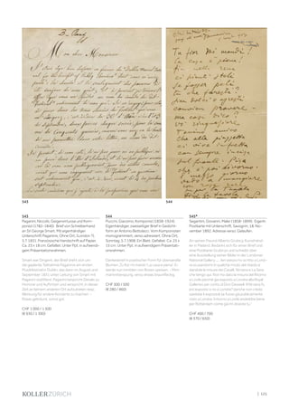 | 125
543
Paganini, Niccolò, Geigenvirtuose und Kom-
ponist (1782-1840). Brief von Schreiberhand
an Sir George Smart. Mit eigenhändiger
Unterschrift Paganinis. Ohne Ort, (London ?),
5.7.1831. Französische Handschrift auf Papier.
Ca. 23 x 18 cm. Gefaltet. Unter Ppt. in aufwendi-
gem Präsentationsrahmen.
Smart war Dirigent, der Brief dreht sich um
die geplante Teilnahme Paganinis am ersten
Musikfestival in Dublin, das dann im August und
September 1831 unter Leitung von Smart mit
Paganini stattfand. Paganini bespricht Details zu
Honorar und Auftritten und verspricht, in dieser
Zeit an keinem anderen Ort aufzutreten resp.
Werbung für andere Konzerte zu machen. -
Etwas gebräunt, sonst gut.
CHF 1 000 / 1 500
(€ 930 / 1 390)
544
Puccini, Giacomo, Komponist (1858-1924).
Eigenhändiger, zweiseitiger Brief in Gedicht-
form an Antonio Bettolacci. Vom Komponisten
monogrammiert, verso adressiert. Ohne Ort,
Sonntag, 5.7.1908. Ein Blatt. Gefaltet. Ca. 25 x
15 cm. Unter Ppt. in aufwendigem Präsentati-
onsrahmen.
Dankesbrief in poetischer Form für übersandte
Blumen „Tu fior mi mandi ! La casa e piena“. Er
werde nun inmitten von Rosen speisen. - Mini-
mal knitterspurig, verso etwas braunfleckig.
CHF 300 / 500
(€ 280 / 460)
545*
Segantini, Giovanni, Maler (1858-1899). Eigenh.
Postkarte mit Unterschrift. Savognin, 18. No-
vember 1892. Adresse verso. Gelaufen.
An seinen Freund Alberto Grubicy, Kunsthänd-
ler in Mailand. Bedankt sich für einen Brief und
eine Postkarte Grubicys und schreibt über
eine Ausstellung seiner Bilder in der Londoner
National Gallery. „... Ieri stesso ho scritto a Lond-
ra scusandomi in qualche modo del ritardo e
dandole le misure dei Cavalli, Nirvana e La Sera
che tengo qui. Non ho dato la misura del Ritorno
a Lovile perchè gia esposto a Londra alla Royal
Galleries per conto di Don Deswell. Il Nirvana fu
poi esposto o no a Londra? perche non credo
sarebbe li espostoli se fusse già publicamente
visto a Londra. il ritorno a Lovile andrebbe bene
per Rotterdam come già mi diceste tu.“
CHF 400 / 700
(€ 370 / 650)
544
543
 