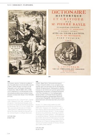 | 14
Bücher | Literatur des 17. - 19. Jahrhunderts
139
La Fontaine, Jean de. Contes et nouvelles en
vers. Nouvelle edition enrichie de tailles-douces.
2 Teile in 1 Band. Mit gest. Frontispiz und 58
Textkupfern von R. de Hooghe. Amsterdam,
H. Desbordes, 1685. 8°. [8] Bll., 236 S., [4] Bll.,
216 S. Lederband d. Z. mit Rückentitel und Rü-
ckenvergoldung (diese etwas verblasst, etwas
berieben und beschabt, Rücken mit kl. Fehlstelle
am Fuss).
Tchemerzine VI, 375 - Cohen/R. 555 f. - Sander
1038 - Hollstein IX, 591-648 - Landwehr, De
Hooghe 62 - Erste illustrierte Ausgabe, erster
Druck (von 3), mit den bei Tchemerzine genann-
ten Merkmalen (Teil 1, S. 211 mit 11 Zeilen Text;
Teil 2, erste Seite der Vorrede mit 17 Zeilen).
- Wenig gebräunt, stellenweise leicht finger-
fleckig, ansonsten ordentliches Exemplar mit
den schönen Kupfern in kräftigen Abdrucken.
CHF 500 / 800
(€ 460 / 740)
140
LEXIKA - Bayle, Pierre. Dictionaire historique et
critique. Cinquieme edition, revue, corrigée et aug-
mentée. Avec la vie de l‘auteur, par Mr. des Maizeaux.
5 Bände. Mit gestochenen Titelvignetten (in Wieder-
holung) von Jan Schenk und 1 grossen gestochenen
Kopfvignette. Amsterdam, Compagnie des libraires,
1734. Folio. Ganzleder d. Z. mit 2 goldgeprägten
Rückenschildern und floraler Rückenvergoldung,
Stehkantenvergoldung, goldgeprägter Besitzver-
merk auf dem VSpiegel Bd. 1 (leicht berieben, Ecken
etwas bestossen, teils etwas beschabt und schwach
fleckig).
Brunet I, 711: „Edition la plus belle et qui a été
longtemps la plus recherché de ce dictionnaire.“ -
PMM 155 b - Graesse I, 314 - Zischka S. 7. - vgl. P.
Ract-Madoux, Reliures françaises du XVIIe siècle, Nr.
41 und 44 („A Monsieur Nervet“). - Fünfte Ausgabe,
die beste und ausführlichste, die einzige, die die An-
merkungen von Leclerc aufweist. - Leicht gebräunt,
nur wenig Stockflecken, Titel teils oben etwas knapp
beschnitten, Band 3 leichter Wurmgang im weissen
Rand vorne (ohne Textverlust). - Provenienz: Aus der
Bibliothek von M. Nevet mit goldgeprägtem Besitz-
vermerk auf vorderem Spiegel „A. Monsieur. Nervet“,
gest. Exlibris „Alvaro Valozza“.
CHF 250 / 400
(€ 230 / 370)
140
139
 
