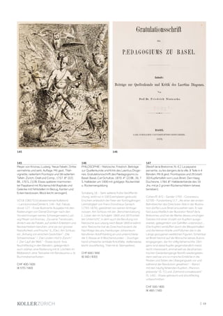 | 19
145
Meyer von Knonau, Ludwig. Neue Fabeln. Dritte
vermehrte und verb. Auflage. Mit gest. Titel-
vignette, radiertem Frontispiz und 58 radierten
Tafeln. Zürich, Orell und Comp., 1757. 8°. [22]
Bll., 170 S., [1] Bl. Etwas späterer marmorier-
ter Pappband mit Rückenschild (Kapitale und
Gelenke mit Fehlstellen im Bezug, Kanten und
Ecken bestossen, Block leicht verzogen).
VD18 10857516 (abweichende Kollation)
- Lanckoronska/Oehler II, 149 - Kat. Fabula
docet 127. - Erste illustrierte Ausgabe mit den
Radierungen von Daniel Düringer nach den
Vorzeichnungen seines Schwiegervaters Lud-
wig Meyer von Knonau. „Da seine Tierskizzen,
ähnlich wie die Fabeln, auf wirklich Erlebtem und
Beobachtetem beruhen, sind sie von grosser
Natürlichkeit und Frische.“ (L./Oe.). Am Schluss
ein „Anhang von einichen Gedichten“: „Die
Schweinshaxe.“ / „Der Linden-Hof in Zürich.“
/ „Der Lauf der Welt.“ - Etwas stock- bzw.
feuchtfleckig in den Rändern, gelegentlich
auch stärker, eine Radierung mit kl. Löchlein im
Bildbereich, eine Textseite mit Randausriss u. kl.
Buchstabenverlusten.
CHF 400 / 600
(€ 370 / 560)
146
PHILOSOPHIE - Nietzsche, Friedrich. Beiträge
zur Quellenkunde und Kritik des Laertius Dioge-
nes. Gratulationsschrift des Pædagogiums zu
Basel. Basel, Carl Schultze, 1870. 4°. [2] Bll., 36, 7
S. Halbleder um 1900 mit goldgepr. Rückentitel
u. Rückenvergoldung.
Schaberg 18. - Sehr seltene frühe Veröffentli-
chung, wohl nur in 100 Exemplaren gedruckt.
Erschien anlässlich der Feier der fünfzigjährigen
Lehrtätigkeit von Franz Dorotheus Gerlach
(1793-1876), gewidmet von seinen Amtsge-
nossen. Am Schluss mit der „Berichterstattung
[...] über den im Schuljahr 1869 und 1870 erteil-
ten Unterricht“, in dem auch die Berufung von
Nietzsche aus Leipzig nach Basel 1869 erwähnt
wird. Nietzsche trat als Griechischdozent die
Nachfolge des ans Hamburger Johanneum
berufenen Adolf Kiesling an und unterrichtete
die 3. Klasse an 6 Wochenstunden. - Durchge-
hend schwache vertikale Knickfalte, stellenweise
leicht stockfleckig, Titel mit kl. Stempelrest.
CHF 600 / 900
(€ 560 / 830)
147
[Restif de la Bretonne, N.-E.] La paysane
pervertie, ou les dangers de la ville. 8 Teile in 4
Bänden. Mit 8 gest. Frontispices und 29 (statt
30) Kupfertafeln von Louis Binet. Den Haag,
Duchesne, 1784. 8°. Halblederbände des 19.
Jhs. mit je 2 grünen Rückenschildern (etwas
berieben).
Cohen/R. 872 - Sander 1705 - Cioranescu
52700 - Fürstenberg 117: „Als einer der ersten
Bahnbrecher des Directoire-Stils in der Illustra-
tion dürfte Louis Binet anzusehen sein. Er war
fast ausschließlich der Illustrator Restif de la
Bretonnes und hat die Werke dieses unruhigen
Geistes mit einer Unzahl von Kupfern ausge-
stattet, gelegentlich von Gehilfen unterstützt ...
(Die Kupfer) verblüffen durch die Wespentaillen
und die kleinen Köpfe und Füßchen der in die
Länge gezogenen weiblichen Figuren. Scheinbar
ist Binet hiermit auf die Wünsche seines Autors
eingegangen, der ihn völlig beherrschte. Übri-
gens sind diese Kupfer gegenständlich meist
recht interessant, einmal weil sie die phantas-
tischen Gedankengänge Restifs wiedergeben,
dann weil sie uns so manche Einblicke in die
Moden und Sitten der Übergangszeit vor und
während der Revolution gewähren“. - Band I
mit den häufig fehlenden Kupfern „Mannon
présente“ (S. 71) und „Edmond convalescent“
(S. 145). - Etwas gebräunt und stockfleckig;
unbeschnitten.
CHF 500 / 800
(€ 460 / 740)
145 146
 