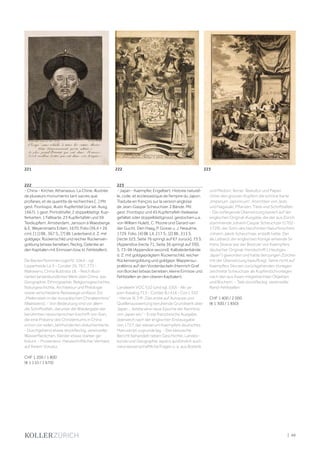 | 49
222
- China - Kircher, Athanasius. La Chine. illustrée
de plusieurs monuments tant sacres que
profanes, et de quantite de recherches [...] Mit
gest. Frontispiz, illustr. Kupfertitel (zur lat. Ausg.
1667), 1 gest. Porträttafel, 2 doppelblattgr. Kup-
ferkarten, 1 Faltkarte, 23 Kupfertafeln und 59
Textkupfern. Amsterdam, Jansson à Waesberge
 E. Weyerstraets Erben, 1670. Folio (39,4 × 26
cm). [11] Bll., 367 S., [7] Bll. Lederband d. Z. mit
goldgepr. Rückenschild und reicher Rückenver-
goldung (etwas berieben, fleckig, Gelenke an
den Kapitalen mit Einrissen bzw. kl. Fehlstellen).
De Backer/Sommervogel IV, 1064 - vgl.
Lipperheide Le 3 - Cordier 26, 767, 773 -
Walravens, China illustrata 18. - Reich illust-
riertes landeskundliches Werk über China, das
Geographie, Ethnographie, Religionsgeschichte,
Naturgeschichte, Architektur und Philologie
sowie verschiedene Reisewege umfasst. Ein
„Meilenstein in der europäischen Chinakenntnis“
(Walravens). - Von Bedeutung sind vor allem
die Schrifttafeln, darunter die Wiedergabe der
berühmten nestorianischen Inschrift von Xian,
die eine Präsenz des Christentums in China
schon vor vielen Jahrhunderten dokumentierte.
- Durchgehend etwas stockfleckig, vereinzelte
Wasserfleckchen, Ränder etwas stärker ge-
bräunt. - Provenienz: Handschriftlicher Vermerk
auf freiem Vorsatz.
CHF 1 200 / 1 800
(€ 1 110 / 1 670)
223
- Japan - Kaempfer, Engelbert. Histoire naturel-
le, civile, et ecclesiastique de l‘empire du Japon.
Traduite en françois sur la version angloise
de Jean-Gaspar Scheuchzer. 2 Bände. Mit
gest. Frontispiz und 45 Kupfertafeln (teilweise
gefaltet oder doppelblattgross), gestochen u.a.
von William Hulett, C. Moore und Gerard van
der Gucht. Den Haag, P. Gosse u. J. Neaulme,
1729. Folio. [4] Bll. LII, 217 S.; [2] Bll., 313 S.
[recte 323, Seite 76 springt auf 67 zurück], 73 S.
(Appendice [recte 71, Seite 36 springt auf 39]),
S. 73-96 (Appendice second). Kalbslederbände
d. Z. mit goldgeprägtem Rückenschild, reicher
Rückenvergoldung und goldgepr. Wappensu-
pralibros auf den Vorderdeckeln (Heinrich Graf
von Borcke) (etwas berieben, kleine Einrisse und
Fehlstellen an den oberen Kapitalen).
Landwehr VOC 532 (und vgl. 530) - Alt-Ja-
pan-Katalog 713 - Cordier BJ 416 - Cox I, 332
- Henze III, 3 ff: „Das erste auf Autopsie und
Quellenauswertung beruhende Grundwerk über
Japan ... leitete eine neue Epoche der Kenntnis
von Japan ein.“ - Erste französische Ausgabe,
übersetzt nach der englischen Erstausgabe
von 1727, der wiederum Kaempfers deutsches
Manuskript zugrunde lag. - Der klassische
Bericht behandelt neben Geschichte, Landes-
kunde und Geographie Japans ausführlich auch
naturwissenschaftliche Fragen u. a. aus Botanik
und Medizin, ferner Teekultur und Papier.
Unter den grossen Kupfern die schöne Karte
„Imperium Japonicum“, Ansichten von Jedo
und Nagasaki, Pflanzen, Tiere und Schrifttafeln.
- Die vorliegende Übersetzung basiert auf der
englischen Original-Ausgabe, die der aus Zürich
stammende Johann Caspar Scheuchzer (1702-
1729), der Sohn des berühmten Naturforschers
Johann Jakob Scheuchzer, erstellt hatte. Der
als Leibarzt der englischen Könige wirkende Sir
Hans Sloane war der Besitzer von Kaempfers
deutscher Original-Handschrift („Heutiges
Japan“) geworden und hatte den jungen Zürcher
mit der Übersetzung beauftragt. Seine nicht auf
Kaempfers Skizzen zurückgehenden Vorlagen
zeichnete Scheuchzer als Kupferstichvorlagen
nach den aus Asien mitgebrachten Objekten
und Büchern. - Teils stockfleckig, vereinzelte
Rand-Fehlstellen.
CHF 1 400 / 2 000
(€ 1 300 / 1 850)
222 223
221
 