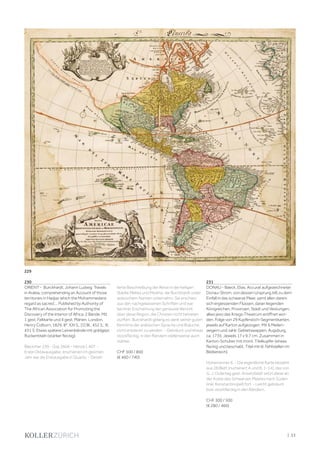| 53
230
ORIENT - Burckhardt, Johann Ludwig. Travels
in Arabia, comprehending an Account of those
territories in Hadjaz which the Mohammedans
regard as sacred.... Published by Authority of
The African Association for Promoting the
Discovery of the Interior of Africa. 2 Bände. Mit
1 gest. Faltkarte und 4 gest. Plänen. London,
Henry Colburn, 1829. 8°. XXI S., [1] Bl., 452 S.; III,
431 S. Etwas spätere Leinenbände mit goldgepr.
Rückentiteln (stärker fleckig).
Blackmer 239 - Gay 2606 - Henze I, 407. -
Erste Oktavausgabe, erschienen im gleichen
Jahr wie die Erstausgabe in Quarto. - Detail-
lierte Beschreibung der Reise in die heiligen
Städte Mekka und Medina, die Burckhardt unter
arabischem Namen unternahm. Sie erschien
aus den nachgelassenen Schriften und war
bei ihrer Erscheinung der genauste Bericht
über diese Region, die Christen nicht betreten
durften. Burckhardt gelang es dank seiner guten
Kenntnis der arabischen Sprache und Bräuche,
nicht entdeckt zu werden. - Gebräunt und etwas
stockfleckig, in den Rändern stellenweise auch
stärker.
CHF 500 / 800
(€ 460 / 740)
229
231
DONAU - Baeck, Elias. Accurat aufgezeichneter
Donau-Strom, von dessen Ursprung biß zu dem
Einfall in das schwarze Meer, samt allen darein
sich ergiessenden Flüssen, daran liegenden
Königreichen, Provinzen, Städt und Vestungen,
allwo jezo das Kriegs-Theatrum eröffnet wor-
den. Folge von 29 Kupferstich-Segmentkarten,
jeweils auf Karton aufgezogen. Mit 6 Meilen-
zeigern und zahlr. Gebietswappen. Augsburg,
ca. 1735. Jeweils 17 x 9,7 cm. Zusammen in
Karton-Schuber mit mont. Titelkupfer (etwas
fleckig und beschabt, Titel mit kl. Fehlstellen im
Bildbereich).
Hohensinner 6. - Die eigentliche Karte besteht
aus 28 Blatt (numeriert A und B, 1-14), das von
G. J. Ostertag gest. Ansetzblatt setzt diese an
der Küste des Schwarzen Meeres nach Süden
(inkl. Konstantinopel) fort. - Leicht gebräunt
bzw. stockfleckig in den Rändern.
CHF 300 / 500
(€ 280 / 460)
 