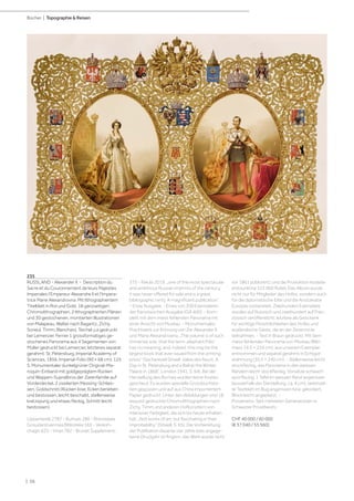 | 56
Bücher | Topographie  Reisen
235
RUSSLAND - Alexander II. - Description du
Sacre et du Couronnement de leurs Majestes
Imperiales l‘Empereur Alexandre II et l‘Impera-
trice Marie Alexandrovna. Mit lithographiertem
Titelblatt in Rot und Gold, 18 ganzseitigen
Chromolithographien, 2 lithographierten Plänen
und 30 gestochenen, montierten Illustrationen
von Malapeau, Walter nach Bagantz, Zichy,
Sorieul, Timm, Blanchard, Teichel u.a gedruckt
bei Lemercier. Ferner 1 grossformatiges ge-
stochenes Panorama aus 4 Segementen von
Müller gedruckt bei Lemercier, letzteres separat
gerahmt. St. Petersburg, Imperial Academy of
Sciences, 1856. Imperial-Folio (90 × 68 cm). 125
S. Monumentaler dunkelgrüner Original-Ma-
roquin-Einband mit goldgeprägtem Rücken
und Wappen-Supralibros der Zarenfamilie auf
Vorderdeckel, 2 ziselierten Messing-Schlies-
sen, Goldschnitt (Rücken lose, Ecken berieben
und bestossen, leicht beschabt, stellenweise
kratzspurig und etwas fleckig, Schnitt leicht
bestossen).
Lipperheide 2787 - Burtsev 286 - Rossiiskaia
Gosudarstvennaia Biblioteka 165 - Veresh-
chagin 625 - Vinet 782 - Brunet Supplement,
375 - Fekula 2019: „one of the most spectacular
and ambitious Russian imprints of the century,
it was never offered for sale and is a great
bibliographic rarity. A magnificent publication“.
- Erste Ausgabe. - Eines von 200 Exemplaren
der französischen Ausgabe (GA 400). - Kom-
plett mit dem meist fehlenden Panorama mit
einer Ansicht von Moskau. - Monumentales
Prachtwerk zur Krönung von Zar Alexander II.
und Marie Alexandrowna. „The volume is of such
immense size, that the term ‚elephant folio‘
has no meaning, and, indeed, this may be the
largest book that ever issued from the printing
press“ (Sacherevell Sitwell „Valse des fleurs: A
Day in St. Petersburg and a Ball at the Winter
Palace in 1868“, London 1941, S. 64). Bei der
Herstellung des Buches wurden keine Kosten
gescheut: Es wurden spezielle Grossbuchsta-
ben gegossen und auf aus China importiertem
Papier gedruckt. Unter den Abbildungen sind 18
exquisit gedruckte Chromolithographien nach
Zichy, Timm und anderen Hofkünstlern von
intensiver Farbigkeit, die sich bis heute erhalten
hat: „Not works of art, but fascinating in their
improbability.“ (Sitwell, S. 65). Die Vorbereitung
der Publikation dauerte vier Jahre (das angege-
bene Druckjahr ist fingiert, das Werk wurde nicht
vor 1861 publiziert), und die Produktion kostete
erstaunliche 123.000 Rubel. Das Album wurde
nicht nur für Mitglieder des Hofes, sondern auch
für die diplomatische Elite und die Aristokratie
Europas vorbereitet. Zweihundert Exemplare
wurden auf Russisch und zweihundert auf Fran-
zösisch veröffentlicht, letztere als Geschenk
für wichtige Persönlichkeiten des Hofes und
ausländische Gäste, die an der Zeremonie
teilnahmen. - Text in Braun gedruckt. Mit dem
meist fehlenden Panorama von Moskau (Bild-
mass 19,5 × 224 cm), aus unserem Exemplar
entnommen und separat gerahmt in Echtgol-
drahmung (30,5 × 240 cm). - Stellenweise leicht
stockfleckig, das Panorama in den weissen
Rändern leicht stockfleckig, Vorsätze schwach
sporfleckig, 1 Tafel im weissen Rand angerissen
(ausserhalb der Darstellung, ca. 4 cm), vereinzel-
te Textblatt im Bug angerissen bzw. gelockert,
Block leicht angeplatzt. -
Provenienz: Seit mehreren Generationen in
Schweizer Privatbesitz.
CHF 40 000 / 60 000
(€ 37 040 / 55 560)
 