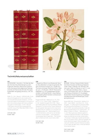 | 59
237
ASTRONOMIE - Herschel, J. F. W. Über den Bau
des Himmels. Drey Abhandlungen aus dem
Englischen übersetzt. Nebst einem authenti-
schen Auszug aus Kants allgemeiner Naturge-
schichte und Theorie des Himmels. Mit 3 gest.
Kupfertafeln. Königsberg, Nicolovius, 1791. XII,
204 S.
Roller-G. I, 536 - Warda 5 - NDB VIII, 698 - Erste
deutsche Ausgabe der fur die moderne Ast-
ronomie bahnbrechenden Aufsatze. „In three
important papers he developed a cosmogony in
which the universe began with stars scattered
throughout infinite space... In the 1784 and
1785 papers Herschel also inaugurated the
scientific study of the Milky Way“ (DSB VI, 332). -
Titel alt gestempelt,
CHF 300 / 500
(€ 280 / 460)
238
- Maupertuis, [Pierre-Louis Moreau de]. Oeuv-
res. Nouvelle édition corrigée  augmentée. Mit
gest. Portrait als Frontispiz von J. Daullé nach
Tourniere und einigen Textholzschnitten. 4 Bän-
de. Lyon, J.-M. Bruyset, 1768. 8°. Marmorierte
Kalbsleder d. Z. mit 2 goldgeprägten Rücken-
schildern und floraler Rücken-, sowie Stehkan-
tenvergoldung (leicht berieben und bestossen,
schwach beschabt).
Poggendorff II, 85 - Wellcome, IV, 175 - Rol-
ler-G. 11, 173 - Ebert 13426 - Ziegenfuss
II, 136.- Spätere Ausgabe (EA 1752). - Neue
Sammelausgabe der wissenschaftlichen Werke
Maupertius zur Astronomie, Physik, Mathema-
tik, Geographie, Naturgeschichte sowie seine
Reiseberichte ins Lappland, zur Linguistik und
Moralphilosophie, etc. - Breitrandiger Druck.
- Es fehlt die Karte „carte de l‘arc du méridien
mesuré au cercle polaire“. - Leicht gebräunt.
Vorsatzpapier Band 4 gelockert. - Auf Vortitel
alter hs. Besitzvermerk „Savonnieres 1801“.
CHF 300 / 500
(€ 280 / 460)
239
BOTANIK - Michaux, François André. Histoire
des Arbes Forestiers de l‘Amérique Septentri-
onale. 6 Teile in 3 Bänden. Mit 138 (statt 140)
kolor. gest. Tafeln von Gabriel u.a. nach P. J. und
H. J. Redouté sowie Bessa. Paris, L. Hauss-
mann und D‘Hautel, 1810-1813. 4°. Dekorative
rote Maroquin-Einbände d. Z. mit goldgepr.
Rückentiteln, Rückenvergoldung und goldgepr.
Deckelbordüren (leichte Bereibungen, Ecken
gering bestossen).
Nissen BBI 1360 - Pritzel 6196 - Stafleu/C. III,
5961 - Sabin 48693 - Junk Rara I, 64. - Erste
Ausgabe. - In Lieferungen erschienenes Werk
des französischen Botanikers F.-A. Michaux
(1770-1855), das bedeutendste Buch über die
Bäume Nordamerikas im 19. Jahrhundert. - Es
fehlen 2 Tafeln im 2. Band. - Tafelzählung im
1. und 2. Band ganz bzw. teilweise gelöscht.
- Unbeschnittenes Exemplar, in den Rändern
etwas stockfleckig, ansonsten wohlerhalten.
- Provenienz: Exlibris des Frankfurter Bankiers
Max von Grunelius (1870-1963) auf Spiegeln. Im
ersten Band eine eigenh. Notiz desselben, wo-
nach sein Vorfahre Joachim Andreas Grunelius
(1776-1852) das Werk 1821 in Paris bei Pélicier
hat erwerben lassen.
CHF 2 500 / 4 000
(€ 2 310 / 3 700)
TechnikNaturwissenschaften
239 239
 