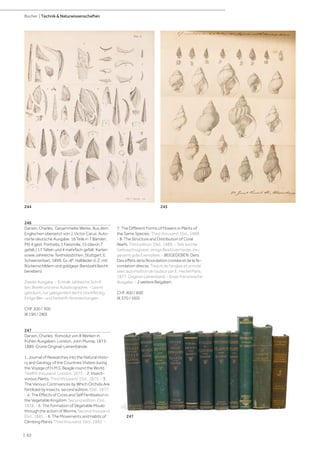 | 62
Bücher | Technik  Naturwissenschaften
246
Darwin, Charles. Gesammelte Werke. Aus dem
Englischen übersetzt von J. Victor Carus. Auto-
risirte deutsche Ausgabe. 16 Teile in 7 Bänden.
Mit 4 gest. Portraits, 1 Faksimile, 15 (davon 7
gefalt.) 17 Tafeln und 4 mehrfach gefalt. Karten
sowie zahlreiche Textholzstichen. Stuttgart, E.
Schweizerbart, 1899. Gr.-8°. Halbleder d. Z. mit
Rückenschildern und goldgepr. Bandzahl (leicht
berieben).
Zweite Ausgabe. - Enthält zahlreiche Schrif-
ten, Briefe und eine Autobiographie. - Leicht
gebräunt, nur gelegentlich leicht stockfleckig.
Einige Blei- und Farbstift-Anstreichungen.
CHF 200 / 300
(€ 190 / 280)
247
Darwin, Charles. Konvolut von 8 Werken in
frühen Ausgaben. London, John Murray, 1873-
1889. Grüne Original-Leinenbände.
1. Journal of Researches into the Natural Histo-
ry and Geology of the Countries Visited during
the Voyage of H.M.S. Beagle round the World.
Twelfth thousand. London, 1873. - 2. Insecti-
vorous Plants. Third thousand. Ebd., 1875. - 3.
The Various Contrivances by Which Orchids Are
Fertilized by Insects, second edition. Ebd., 1877.
- 4. The Effects of Cross and Self Fertilisation in
the Vegetable Kingdom. Second edition. Ebd.,
1878. - 5. The Formation of Vegetable Mould
through the action of Worms. Second thousand.
Ebd., 1881. - 6. The Movements and Habits of
Climbing Plants. Third thousand. Ebd., 1882. -
7. The Different Forms of Flowers in Plants of
the Same Species. Third thousand. Ebd., 1888.
- 8. The Structure and Distribution of Coral
Reefs. Third edition. Ebd., 1889. - Teils leichte
Gebrauchsspuren, einige Besitzvermerke, ins-
gesamt gute Exemplare. - BEIGEGEBEN: Ders.
Des effets de la fécondation croisée et de la fé-
condation directe. Traduit de l‘anglais et annoté
avec autorisation de l‘auteur par E. Heckel Paris,
1877. Original-Leinenband. - Erste französische
Ausgabe. - 2 weitere Beigaben.
CHF 400 / 600
(€ 370 / 560)
244 245
247
 
