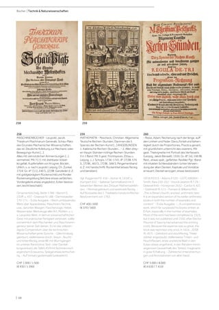 | 68
Bücher | Technik  Naturwissenschaften
258
MASCHINENBÜCHER - Leupold, Jacob.
Theatrum Machinarum Generale. Schau-Platz
des Grundes Mechanischer Wissenschaften,
das ist: Deutliche Anleitung zur Mechanic oder
Bewegungs-Kunst [...].
Alles mit viel nützlichen Anmerckungen [...]
vermehret. Mit 71 (1 mit drehbarer Volvel-
le) gefalt. Kupfertafeln von Krügner, Böcklin,
Uhlich, u. a. nach Leupold. Leipzig, Ch. Zunkel,
1724. Gr.-4°. [11], 240 S., [2] Bll. Ganzleder d. Z.
mit goldgeprägtem Rückenschild und floraler
Rückenvergoldung (letztere etwas verblichen,
Vordergelenk etwas angeplatzt, Ecken bestos-
sen, leicht beschabt).
Ornamentstichslg. Berlin 1786 - Klemm S.
233ff. u. 437 - Graesse IV, 188 - Darmstaedter
170-171. - Erste Ausgabe. - Reich umfassendes
Werk über Apparatebau, Maschinen-Technik,
usw., darunter Waagen, Flaschenzüge, Hebel,
Wasserräder, Werkzeuge aller Art, Mühlen, u. v.
a. Leupolds Werk, in dem er wissenschaftlichen
Geist mit praktischer Fertigkeit verbindet, sollte
vornehmlich dem Mechaniker und Maschinenin-
genieur seiner Zeit dienen. Es ist das vollstän-
digste Compendium über die technischen
Wissenschaften jener Epoche. - Gleichmässig
gebräunt, stellenweise stock-, braun-, feucht-
und tintenfleckig, erste Bll. mit Wurmgängen
im unteren Rand (ohne Text- oder Darstel-
lungsverlust), die Tafel LXVII mit fachmännisch
ergänztem Eckausriss, Spiegel etwas leimschat-
tig. - Auf Vorsatz gestempelt (unleserlich).
CHF 1 000 / 1 500
(€ 930 / 1 390)
259
MATHEMATIK - Pescheck, Christian. Allgemeine
Teutsche Rechen-Stunden, Darinnen die 5.
Species der Rechen-Kunst [...] ANGEBUNDEN:
1. Italiänische Rechen-Stunden... - 2. Allen drey-
en Haupt-Ständen nöthige Rechen-Stunden.
3 in 1 Band. Mit 3 gest. Frontispices. Zittau u.
Leipzig, J. J. Schops, 1736-1741. 8°. [7] Bll. 576
S., [7] Bll., 463 S., [7] Bll., 568 S. Pergamentband
d. Z. mit handschriftl. Rückentitel (etwas fleckig
und berieben).
Vgl. Poggendorf II, 410 - Jöcher III, 1414f. u.
Humpert 652. - Seltener Sammelband mit 3
bekannten Werken des Zittauer Mathematikleh-
rers. - Minimal gebräunt und vereinzelt fleckig. -
Auf Rückseite des 1. Titelblatts handschriftlicher
Besitzvermerk von 1763.
CHF 400 / 600
(€ 370 / 560)
260
- Riese, Adam. Rechenung nach der lenge, auff
den Linihen und Feder. Darzu forteil und behen-
digkeit durch die Proportiones, Pracitca genant,
mit grüntlichem unterricht des visierens. Mit
gest. Titelvignette mit Portrait des Verfassers.
(Leizpig, Jakob Bärwalt), 1550. Gr.-8°. [4], 196 Bll.
Rest., etwas spät., gefärbter, flexibler Pgt.-Band
mit intakten Schliessbändern (unter Verwen-
dung der alten Decken, Kapitale und Vorsätze
erneuert; Deckel verzogen, etwas bestossen).
VD16 R2515 - Adams R 535 - USTC 690004 - -
Smith, Rara 250-252 - Hoock-Jeannin R.7.29 -
Dekesel R45 - Honeyman 2632 - Cantor II, 421
- Gebhardt-R. C/1 - Tomash  Williams R93:
„This is Riese’s fourth, and last, arithmetic text.
It is an expanded version of his earlier arithmetic
books in both the number of examples and
content“. - Erste Ausgabe. - „ A comprehensive
work, which far surpassed his books written at
Erfurt, especially in the number of examples.
Most of the work had been completed by 1525;
but it was not published until 1550, after Elector
Maurice of Saxony had advanced the printing
costs. Because the expense was so great, the
book was reprinted only once, in 1616. „ (DSB
XI, 457). - Gebräunt und stockfleckig, Titelei
stärker angestaubt, stellenweise Tinten- und
Feuchtflecken, erste und letzte Blatt in den
Ecken etwas angefranst, in den Rändern minim
angerissen (ausserhalb des Textes). Insgesamt
in guter Erhaltung. - Zahlreiche Unterstreichun-
gen und Annotationen von alter Hand.
CHF 5 000 / 8 000
(€ 4 630 / 7 410)
259
258
 