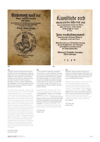 | 69
261
- Rudolff, Christoff. Künstliche Rechnung mit
der Ziffer und mit den zal pfennigen sampt der
Wellischen Practica und allerley fortheil auff die
Regel De Tri. Item vergleichung mancherley
Gewicht, Elnmass, Müntz c. auff etlich Landt
und Stett. Gemehrt mit 293 Exempeln [...].
Nürnberg, J. Petreius, 1546. 8°. 208 Bll. Blind-
gepr. Kalbsleder d. Z. über Holzdeckeln (Rücken
fachmännisch erneuert, Schliessen entfernt,
Deckel stärker berieben).
Vgl. VD16 R 3441 (nur 200 Bll.) - Cantor II, 398
- Hoock-Jeannin R 14.10 - Smith 151f. (alle mit
abweichender Kollation). - „One of the best
known of the practical arithmetics of that pe-
riod...“ (Smith), erstmals 1526 erschienen. Das
Werk gliedert sich in zwei Teile: das Grundbüch-
lein, „lernt die species in gantzen und brochen
zalen“, und das Regelbüchlein, „zeigt an die gul-
de(n) regel de Tri... mit nachfolgung vil schöner
exempel“ zur Erlernung der Kaufmannsrech-
nung u. a. „Rudolff‘s importance in the history of
mathematics lies in his having written the first
comprehensive book on algebra in German. In
this work he went far beyond his Grammateus,
especially concerning calculation with rational
and irrational...“ (DSB). - VInnengelenk etwas an-
geplatzt, stellenweise in den Rändern schwach
stock- und feuchtfleckig, schwach gebräunt
(Vorsätze stärker), ein Blatt leicht tintenfleckig.
Insgesamt schönes und sauberes Exemplar.
- Provenienz: Aus dem Besitz eines Jodocus
Nass, mit Namenseindruck und Datum „1564“
im Kolophon.
CHF 5 000 / 8 000
(€ 4 630 / 7 410)
262
- Simson, Robert. Euklids Data, verbessert
und vermehrt... aus dem Englischen übersezt,
und mit einer Sammlung geometrischer, nach
der analytischen Methode der alten aufgelös-
ter Problme begleitet, von Johann Christoph
Schwab. Mit 12 gefalt. Kupfertafeln. Stuttgart,
Cotta, 1780. 8°. [1], [1] w., [21], [1] w. Bll., 260
S., [1] Bl., 94 S., [2] Bll., 144 S. Leder d. Z. mit
goldgeprägtem Rückenschild (leicht berieben,
schwach fleckig).
Poggendorff I, 870 - Kastner III, 183 - Cantor
IV, 33. - Erste Ausgabe dieser Übersetzung.
- ANGEBUNDEN: 1. Segner, J. A. Gründe der
Perspectiv. Mit 8 gest. Faltkupfern von Wolff.
Berlin, Himburg, 1779. - 2. Schenmark, Nicolaus.
Analytische Geometrie, worin nebst den ersten
Gründen der Algebra, ihre Anwendung auf die
Elementar-Geometrie und die Kegelschnitte
enthalten. Mit 4 gefalt. Kupfertafeln. - Stel-
lenweise schwach stockfleckig. - Exlibris des
Mathematikers Helmut Kracke (1900-1986).
CHF 300 / 500
(€ 280 / 460)
263
MEDIZIN - Bernard, Claude. Introduction à
l‘étude de la Médecine expérimentale. Paris, J. B.
Baillière et fils, 1865. 8°. 400 S. Halb-Saffianleder
d. Z. mit goldgeprägten Rückenschild (sign. „A.
Goupil“; Kanten leicht berieben).
PMM 353 - Norman 206-7 - Garrison-M. 1766,
501: „probably the greatest classic on the
principles of physiological investigation and
of the scientific method as applied to the life
sciences“. - Erste Ausgabe. - Minimal gebräunt.
Vereinzelt Anstreichungen in Bleistift. - BEIGE-
GEBEN: - Ders. Leçons sur les Phénomènes de
la vie communs aux animaux et aux végétaux. 2
Bände. Mit 4 gest. Tafeln und einigen Text-
holzstichen. Paris, 1878-1870. HMaroquin mit
goldgepr. Rückentitel. - Etwas stockfleckig. -
Zus. 3 Bände.
CHF 300 / 500
(€ 280 / 460)
260 261
 