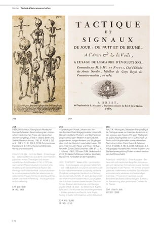 | 70
Bücher | Technik  Naturwissenschaften
264
MEDIZIN - Levison, Georg (auch Mordechai
Gumpel Schnaber). Beschreibung der London-
schen medicinischen Praxis, den deutschen
Aerzten vorgelegt. 2 Teile in 1 Band. Berlin und
Stettin, Friedrich Nicolai, 1782. 8°. XXVIII S., [1]
w. Bl., 318 S., [1] Bl., 228 S., [2] Bll. Schmuckloser
Pappband d. Z. mit hs. Rückenschild (etwas
fleckig und bestossen).
Hirsch/H. III, 694 - nicht bei Blake. - Erste Ausga-
be. - Seltenes Werk des aus Berlin stammenden
jüdischen Arztes, Theologen und wissen-
schaftlichen Schriftstellers (1741-1797), der
nach seinem Medizinstudium in London eine
Anstellung am General Medical Asylum des
Herzogs von Portland erhielt. Levison publizier-
te zu naturwissenschaftlichen ebenso wie zu
rabbinischen Fragen, führte ein abenteuerliches
Leben und starb in Hamburg. - Etwas gebräunt
und stockfleckig.
CHF 200 / 300
(€ 190 / 280)
265
- Gynäkologie - Muralt, Johann von. Kin-
der-Büchlein Oder Wolgegründeter Unterricht,
Wie sich die Wehe-Muttern, und Wartherinnen
gegen schwangern Weibern in der Gebuhrt;
gegen denen Jungen Kindern, und Säuglingen
aber noch der Gebuhrt zuverhalten haben. Mit
gest. Titel von Joh. Meyer und 9 (von 10) Kup-
fertafeln. Zürich, David Gessner, 1689. 8°. [1] Bl.,
176 (statt 178) S., [2] (statt 3) Bll. Lederband d.
Z. mit 2 intakten Schliessen (stärker beschabt,
Rücken mit Fehlstellen an den Kapitalen).
VD17 7:697020T - Waller 6765 - nicht bei Kri-
vatsy. - Erste Ausgabe, von grosser Seltenheit.
- Seit 1688 Stadtarzt von Zürich und damit auch
für das Hebammenwesen zuständig, verfasste
Muralt das vorliegende Handbuch zur Verbes-
serung der Geburtshilfe. „M. kann als Begründer
des anatomischen Unterrichts in Zürich gelten,
das durch ihn zu einem bedeutenden Zentrum
für das Studium der Anatomie und Chirurgie
wurde.“ (NDB 18, 602). - Es fehlen die 4. Kupfer-
tafel, die S. 39/40 sowie das letzte Registerblatt.
- Stärker gebräunt und feucht- bzw. finger-
fleckig, 1 Kupfer mit Eckabriss und kl. Bildverlust.
CHF 800 / 1 200
(€ 740 / 1 110)
266
NAUTIK - Morogues, Sébastian-François Bigot
de. Tactique navale, ou traite des évolutions et
des signaux, avec figures. Mit gest. Titelvignet-
te, 1 gest. Kopfvignette von A. Duflos nach Le
Pautr und 49 Kupfertafeln sowie zahlreichen
Textholzschnitten. Paris, Guerin  Delatour,
1763. 4°. [2] Bll., X, 481 S., [1] Bl. Kalbsleder d. Z.
mit goldgepr. Rückenschild, reicher Rücken- und
Stehkantenvergoldung (Ecken schwach bestos-
sen, leicht beschabt).
Polak 826 - NHSM 925. - Erste Ausgabe. - Be-
fasst sich mit nautischen Begriffen, Anordnun-
gen und taktischen Formationen sowie Zeichen
und Signalen in der Marine. - Im Schnitt schwach
gebräunt, stellenweise nur leichte Stockflecken,
ansonsten sehr sauberes und breitrandiges
Exemplar. - Provenienz: Exemplar aus der
Bibliothek des Baron d‘Arros mit gest. Exlibris u.
hs. Namenszug; alter gestempelt Chateau de
St. Marcel.
CHF 1 000 / 1 500
(€ 930 / 1 390)
267
265
 
