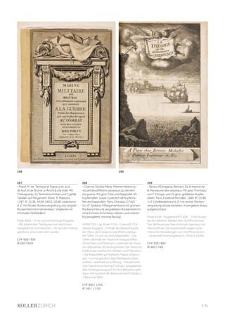 | 71
267
- Nieuil, M. de. Tactique et Signaux de Jour,
de Nuit et de Brume, à l‘Ancre  à la Voile. Mit
Titelvignette, 53 Textholzschnitten und 2 gefalt.
Tabellen auf Pergament. Brest, R. Malassis,
1787. 4°. [1] Bl., XXXII, 189 S., [2] Bll. Lederband
d. Z. mit floraler Rückenvergoldung und vergold.
Rückentitel (minimal berieben, VGelenke mit
minimalen Fehlstellen).
Polak 9006. - Erste und wohl einzige Ausgabe.
- Mit zahlreichen Textfiguren mit taktischen
Seegefechts-Formationen. - Im Schnitt minimal
gebräunt, ansonsten sehr sauber.
CHF 600 / 900
(€ 560 / 830)
268
- Ozanne, Nicolas Marie. Marine militaire ou
recueil des differens vaisseaux qui servent
à la guerre. Mit gest. Titel und Klapptafel, 49
Kupfertafeln, sowie zusätzlich 48 Kupferta-
feln als Klapptafeln. Paris, Chereau, [1762].
Gr.-4°. Späterer HPergamentband mit grünem
Rückenschild und vergoldetem Rückentitel (mi-
nime Einrisse im hinteren oberen und unteren
Rückengelenk, minimal fleckig).
NHSM 750 - vgl. Polak 7234 - Cohen/R. 778. -
Zweite Ausgabe. - Enthält das Wappenkupfer
des Deuc de Choiseul sowie Widmungskup-
fer. Tafeln 15 und 16 ohne Klapptafeln. - Die
Tafeln oberhalb der Texte mit Kriegsschiffen,
Schlachten und Manövern, unterhalb der Texte
mit dekorativen Schlussvignetten. Die Texte mit
Erklärungen nautischer Taktiken und Manövern.
- Die Klapptafeln auf stärkerer Pappe aufgezo-
gen, minimal gebräunt (das Klebeband etwas
stärker), vereinzelt stockfleckig. - Handschritli-
cher Namensvermerk auf Vorsatz, eingeklebter
alter Katalogauszug auf Vortitel. Wappenkupfer
verso mit handschriftl. Besitzvermerk Charles L.
J. Bazoche 1805.
CHF 800 / 1 200
(€ 740 / 1 110)
269
- Renau d‘Elicagaray, Bernard. De la théorie de
la Manœuvre des vaisseaux. Mit gest. Frontispiz
von F. Ertinger und 25 gest. gefalteten Kupfer-
tafeln. Paris, Estienne Michallet, 1689. 8°. [5] Bll.
117 S. Kalblederband d. Z. mit reicher Rücken-
vergoldung (etwas berieben, Innengelenk etwas
aufgebrochen).
Polak 8108 - Poggendorff II, 604. - Erste Ausga-
be des seltenen Werkes über Schiffsmanöver.
Der Verfasser war französischer Ingenieur und
Marineoffizier. Die Kupfertafeln zeigen sche-
matische Darstellungen von Schiffsmanövern.
- Vereinzelt minimal gebräunt. Ohne S. 65/66.
CHF 500 / 800
(€ 460 / 740)
269
268
 