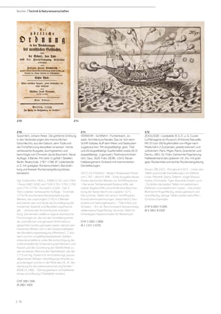 | 72
Bücher | Technik  Naturwissenschaften
270
Süssmilch, Johann Peter. Die göttliche Ordnung
in den Veränderungen des menschlichen
Geschlechts, aus der Geburt, dem Tode und
der Fortpflanzung desselben erwiesen. Vierte
verbesserte Ausgabe, durchgesehen und
berichtiget von Christian Jacob Baumann. Neue
Auflage. 3 Bände. Mit zahlr. (1 gefalt.) Tabellen.
Berlin, Realschule, 1787-1788. 8°. Lederbände
d. Z. mit goldgepr. Rückenschildern, Bandzäh-
lung und linearer Rückenvergoldung (etwas
berieben).
Vgl. Goldsmiths 7825 u. 10084 (1741 und 1765)
- Kress 5987, 6302 und 7169 (1761-1762, 1765
und 1775-1776) - Humpert 12169. - Der 3.
Teil in zweiter, verbesserter Auflage. - Erstmals
1775/76 erschienene Neubearbeitung des
Werkes, das ursprünglich 1742 in 2 Bänden
erschienen war und heute als Grundlegung der
modernen Statistik und Bevölkerungstheorie
gilt. - „Anhand der Kirchenbücher branden-
burg. Gemeinden stellte er eigene statistische
Forschungen an, die von der Vorstellung eines
als ,unendlichen und genauen Arithmeticus‘
gedachten Gottes getragen waren, dessen per-
manentes Wirken sich in der Gesetzmäßigkeit
der Bevölkerungsbewegung offenbare [...]. Aus
dem von ihm sorgfältig bearbeiteten Zahlen-
material erstellte er unter Berücksichtigung der
unterschiedlichen Entwicklung bei Männern und
Frauen und der Zuordnung der Sterblichkeit zu
den einzelnen Altersstufen Sterbelisten, die der
1775 von Kg. Friedrich II. errichteten kgl. preuss.
allgemeinen Witwen-Verpflegungs-Anstalt zu-
grunde lagen und bis in die Mitte des 19. Jh. Ver-
wendung für die Lebensversicherung fanden.“
(NDB 25, 686). - Gering gebräunt und teilweise
etwas stockfleckig (Titelblätter stärker).
CHF 300 / 500
(€ 280 / 460)
271
VERKEHR - Schiffahrt - Furttenbach, Jo-
seph. Architectura Navalis. Das ist: Von dem
Schiff-Gebäw, Auff dem Meer und Seekusten
zugebrauchen. Mit doppelblattgr. gest. Titel
und 20 doppelblattgr. Kupfertafeln sowie 20 (3
doppelblattgr., 2 ganzseit.) Textholzschnitten.
Ulm, Saur, 1629. Folio. [9] Bll., 134 S. Neuer
Halbpergament-Einband mit marmorierten
Deckelbezügen.
VD17 23:270292U - Nederl. Sheepvaart Muse-
um I, 743 - Jähns II, 998. - Erste Ausgabe dieses
frühen deutschen Werkes zur Schiffsbaukunst.
- Der erste Teil behandelt Ruderschiffe, der
zweite Segelschiffe und enthält eine Beschrei-
bung der Seeschlacht von Lepanto 1571.
Die schönen Tafeln mit versch. Schiffstypen,
Konstruktionszeichnungen, Seeschlacht, Feu-
erwerk und Seeungeheuern. - Titel in Rot und
Schwarz. - Am ob. Rand schwach wasserrandig,
stellenweise fingerfleckig, die erste Tafel mit
hinterlegten Papierschäden (kl. Bildverlust).
CHF 1 200 / 1 800
(€ 1 110 / 1 670)
272
ZOOLOGIE - Lacépède, B. G. E. u. G. Cuvier.
La Ménagerie du Museum d‘Histoire Naturelle.
Mit 37 (von 39) Kupfertafeln von Miger nach
Maréchal in 2 Zuständen, jeweils koloriert und
unkoloriert. Paris, Miger, Patris, Grandcher und
Dentu, 1801. Gr.-Folio. Getrennte Paginierung.
Halblederband des späteren 19. Jhs. mit gold-
gepr. Rückentitel und reicher Rückenvergoldung.
Nissen ZBI 2353 - Monglond V, 873. - Unter den
Tafeln prachtvolle Darstellungen von Elefant,
Löwe, Mandrill, Zebra, Delphin, Vogel Strauss,
Hyäne, Dromedar, Tiger, Braunbär, Eisbär u.a.m.
- Es fehlen die beiden Tafeln mit weiblichem
Elefanten und weiblichem Löwen. - Die ersten
Blatt leicht fingerfleckig, etwas gebräunt und
stockfleckig, wenige Tafeln stärker betroffen. -
Schönes Exemplar.
CHF 6 000 / 9 000
(€ 5 560 / 8 330)
271
270
 