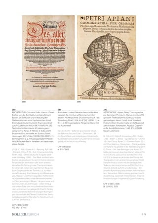 | 79
288
ARCHITEKTUR - Vitruvius Pollio, Marcus. Zehen
Bücher von der Architektur und künstlichem
Bawen. Ein Schlüssel und einleytung aller
Mathematischen unnd Mechanischen Künst.
Erstmals verteutscht unnd in Truck verordnet
durch Gualtherum Rivium (W. H. Ryff). Mit 190
Textholzschnitten (davon 47 nahezu ganz-
seitig) von G. Pencz, P. Flötner, V. Solis und H.
Brosamer. Druckermarke am Schluss. Basel,
Henricpetri, 1575. Folio. [18] Bll., DCLXXXI S., [1]
Bl. Pergament d. Z. mit goldgeprägtem Medail-
lon auf Deckeln (leicht berieben und bestossen,
etwas fleckig).
VD16 V 1766 - Fowler 412 - Benzing, Ryff 186
- Ebhardt, Vitruv S. 74 - Kat. Ornamentstichslg.
Berlin 1811. - Dritte deutsche Ausgabe (erst-
mals Nürnberg 1548). - Das Werk umfasst zehn
Bücher, die jeweils ein Vorwort mit einer direkten
Ansprache an den Kaiser oder einer anekdo-
tenhaften Einführung in das Thema enthalten.
Es behandelt neben der eigentlichen Baukunst
auch Gegenstände der Technik, u.a. zur Was-
serbeförderung, Erschliessung von Wasseranla-
gen, Wasser- und Thermalquellen, Mühlentech-
nik, Getreidemühlen sowie Messinstrumente
zur Vermessung von Wegen, Längenmasse und
Sonnenuhren als Zeitmesser. - Oben im Bug
und untere Ecke teils mit schwachen Feuchtfle-
cken, ansonsten nur gelegentlich leicht fleckig,
erstee und letzte Blatt mit winzigen Wurmgän-
gen (ausserhalb des Textes). Gelöschter Stem-
pel teilweise gelöschter alter hs. Besitzvermerk
auf Titel „Bibliotheca...“.
CHF 2 800 / 4 000
(€ 2 590 / 3 700)
289
Aristoteles. Hoikon Nikomacheion biblia deka
(graece). De moribus ad Nicomachum libri
decem. Mit Holzschnitt-Druckermarke auf Titel.
Strassburg, Rihel, 1554. Kl.-8°. [4], 165 Bll., [1] w.
Bl., [13] Bll. Etwas späterer Pergamentband mit
hs. Rückentitel.
VD16 A 3399. - Seltener griechischer Druck
der Nikomachischen Ethik. - Die ersten 3 Bll.
mit Feuchtfleck und hinterlegtem Eckabriss (kl.
Buchstabenverlust beim Druckernamen). Etwas
gebräunt und leicht stockfleckig.
CHF 400 / 600
(€ 370 / 560)
290
ASTRONOMIE - Apian, Peter. Cosmographia,
per Gemmam Phrysium... Denuo restituta. Mit
grossem Titelholzschnitt (Globus), 46 (teils
ganzseitigen, davon 3 statt 4 mit Volvellen)
Holzschnitten, Druckermarke am Schluss und
zahlr. Initialen. Antwerpen, Aegidius Coppeni-
us für Arnold Birckmann, 1540. 8°. LXI, [1] Bll.
Neuer Lederband.
IA. 106.430 - Nijhoff-Kronenberg 125 - Sabin
1745 - Alden-L. 540/2 - vgl. Shirley 82 - Church
78 - Van Ortroy, Apian 31 - Gemma Frisius 12 -
nicht bei Adams u. Honeyman. - Frühe Ausgabe
von Apians Hauptwerk in der Bearbeitung durch
G. Frisius. - Mit zwei Beiträgen von Apian, „Li-
bellus de locorum describendorum ratione (Fol.
XLVI-LIII) und „Usus annuli astronomici“ (Fol.
LIV-LX), in denen er als erster das Prinzip der
Triangulation zur Landvermessung beschreibt.
Darüber hinaus schön mit den beweglichen
Teilen zu den Holzschnitten auf Bll. 10v, 13v u.
45v. Die Volvelle auf 29v unvollständig. - Am
unteren Rand knapp beschnitten, teils mit leich-
tem Textverlust. Gleichmässig gebräunt, leicht
stockfleckig, vereinzelt Tintenflecken. Titel mit
Anstreichungen. Insgesamt in guter Erhaltung.
CHF 1 500 / 2 500
(€ 1 390 / 2 310)
288 290
 