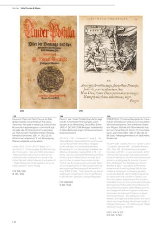 | 82
Bücher | Alte Drucke  Bibeln
297
Crescenzi, Pietro de. Pietro Crescentio Bolo-
gnese tradotto nuovamente per Francesco
Sansovino. Nel quale si trattano gli ordini di tutte
le cose che si appartengono a commodi  a gli
utili della villa. Mit Holzschnitt-Druckermarke
auf Titel und zahlr. Textholzschnitten. Venedig,
Francesco Sansovino, 1561. 4°. [4], 252, [4]
Bll. Schöner Lederband d. Z. mit Blindprägung
(Rücken aufgehellt und berieben).
Edit16 CNCE 13741 - BM STC Italian 203 -
Souhart 121. - Erste Ausgabe der Übersetzung
durch Sansovino. - Der um 1300 entstandene
Traktat des Pietro de Crescenzi widmet sich
Landwirtschaft und Botanik und wurde in der
Frühen Neuzeit vielfach übersetzt und gedruckt.
- Titelei fleckig und mit Stempelrest, sonst nur
etwas gebräunt- Etwas fleckig.
CHF 300 / 500
(€ 280 / 460)
298
Dietrich, Veit. Kinder Postilla. Uber die Sontags
und der furnemesten Fest Evangelia, durch
das gantze Jar. Wittenberg, Georg Rhau Erben,
1550. 4°. [9], 302, [2] Bll. Blindgepr. Lederband d.
Z. (ältere Restaurierungen, Schliessen erneuert,
etwas bestossen).
VD16 ZV 31797 - Schwenke, P., Lange, K.: Die
Silberbibliothek Herzog Albrechts von Preussen
und seiner Gemahlin Anna Maria. Festgabe
der Königlichen und Universitätsbibliothek
Königsberg i/Pr. zur 350-jährigen Jubelfeier der
Albertus-Universität, Leipzig 1894, S. 21. - „D.
bezog 1522 die Universität Wittenberg und fand
Förderung durch Melanchthon und bald auch
durch Luther, in dessen Haus und an dessen
Tisch er war. Er wurde Luthers vertrauter Sekre-
tär und begleitete ihn vor allen Dingen während
des Augsburger Reichstags auf die Veste Co-
burg.“ (NDB 3, 699). - Titel stärker fleckig und alt
aufgezogen, einige Feucht- bzw. Fingerflecken
in den Rändern, gebräunt, wenige Marginalien.
CHF 500 / 800
(€ 460 / 740)
299
EMBLEMATA - Montenay, Georgette de. Emble-
matum christianorum centuria, cum eorundem
latina interpretatione. Cent emblemes chresti-
ens. Mit gest. Portrait und 100 emblemat. Kup-
fern von Pierre Woeiriot. Zürich, Ch. Froschauer
[Lyon, Jean Marcorelle], 1584. 4°. [8], 100, [8]
Bll. (d.l.w.). Halbpergamentband um 1900 mit hs.
Rückentitel.
VD16 M 6244 - Adams M 1715 - Vischer C 1035
- Landwehr German 443 - Landwehr Romanic
530 - Praz 431. - Erste lateinische Ausgabe. -
Erstmals 1567-1571 in Lyon erschienen, erfuhr
mehrere Übersetzungen. Das erste protestan-
tische Emblembuch „and the only emblem book
written in any language by a woman (Larsen/
Winn, Writings by Pre-Revolutionary French
Women, S. 125). - Georgette de Montenay
wurde von der Forschung lange Zeit für eine
Hofdame der Königin von Navarra gehalten,
zumal das Werk der Jeanne d‘Albret gewidmet
ist. Heute sieht man sie eher in Distanz zum
Hof, nicht zuletzt aufgrund ihrer Ehe mit dem
Katholiken Guyon du Gout. Die Kupferstiche des
lothringischen Hofkünstlers Pierre Woeiriot für
die Lyoner Erstausgabe, deren Platten auch für
die vorliegende Übersetzung benutzt wurden,
sind zudem die frühesten Embleme in dieser
Technik überhaupt. - Etw. gebräunt, in den
Rändern durchgehend etwas stärker, teils leicht
stock- bzw. fingerfleckig. Die schönen Kupfer in
kräftigen Abdrucken. - Hs. Widmung der 1980er
Jahre auf Vorsatz (in Bleistift).
CHF 2 500 / 4 000
(€ 2 310 / 3 700)
299
298
 