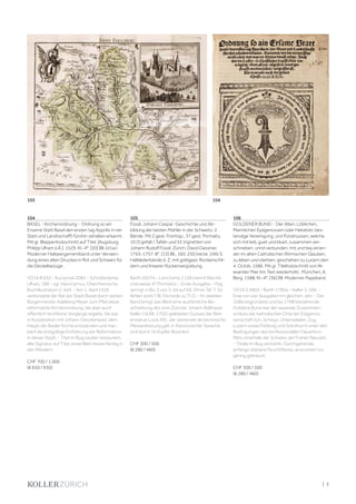 | 3
104
BASEL - Kirchenordnung - Ordnung so ain
Ersame Statt Basel den ersten tag Apprilis in irer
Statt und Landtschafft fürohin zehalten erkannt.
Mit gr. Wappenholzschnitt auf Titel. [Augsburg,
Philipp Ulhart d.Ä.], 1529. Kl.-4°. [20] Bll. (d.l.w.)
Moderner Halbpergamentband unter Verwen-
dung eines alten Druckes in Rot und Schwarz für
die Deckelbezüge.
VD16 B 632 - Kuczynski 2081 - Schottenloher,
Ulhart, 188 - vgl. Hieronymus, Oberrheinische
Buchillustration 2, 444. - Am 1. April 1529
verkündete der Rat der Stadt Basel durch seinen
Bürgermeister Adelberg Meyer zum Pfeil diese
reformierte Kirchenordnung, die aber auch
öffentlich rechtliche Vorgänge regelte. Sie war
in Kooperation mit Johann Oecolampad, dem
Haupt der Basler Kirche entstanden und mar-
kiert die endgültige Einführung der Reformation
in dieser Stadt. - Titel im Bug sauber restauriert,
alte Signatur auf Titel, erste Blatt etwas fleckig in
den Rändern.
CHF 700 / 1 000
(€ 650 / 930)
105
Füssli, Johann Caspar. Geschichte und Ab-
bildung der besten Mahler in der Schweitz. 2
Bände. Mit 2 gest. Frontisp., 37 gest. Portraits,
10 (3 gefalt.) Tafeln und 55 Vignetten von
Johann Rudolf Füssli. Zürich, David Gessner,
1755-1757. 8°. [13] Bll., 160; 250 (recte: 246) S.
Halblederbände d. Z. mit goldgepr. Rückenschil-
dern und linearer Rückenvergoldung.
Barth 26574 - Lonchamp 1128 (nennt fälschli-
cherweise 47 Portraits). - Erste Ausgabe. - Pag.
springt in Bd. 2 von S. 64 auf 69. Ohne Taf. 7. Es
fehlen wohl 7 Bl. (Vorrede zu Tl 2). - Im zweiten
Band bringt das Werk eine ausführliche Be-
schreibung des vom Zürcher Johann Balthasar
Keller (1638-1702) geleiteten Gusses der Reit-
erstatue Louis XIV., der seinerzeit als technische
Meisterleistung galt, in französischer Sprache
und durch 10 Kupfer illustriert.
CHF 300 / 500
(€ 280 / 460)
106
GOLDENER BUND - Der Alten, Löblichen,
Mannlichen Eydgenossen oder Helvetier, bes-
tendige Vereinigung, und Pündnussen, welche
sich mit leib, guet und bluet, zusammen ver-
schrieben, unnd verbunden, mit und bey einan-
der im alten Catholischen Römischen Glauben,
zu leben und sterben, geschehen zu Lucern den
4. Octob. 1586. Mit gr. Titelholzschnitt von Al-
exander Mair (im Text wiederholt) . München, A.
Berg, 1588. Kl.-4°. [36] Bll. Moderner Pappband.
VD16 S 4803 - Barth 1783a - Haller V, 596. -
Eine von vier Ausgaben im gleichen Jahr. - Der
1586 begründete und bis 1798 bestehende
Goldene Bund war der separate Zusammen-
schluss der katholischen Orte der Eidgenos-
senschaft (Uri, Schwyz, Unterwalden, Zug,
Luzern sowie Freiburg und Solothurn) unter den
Bedingungen des konfessionellen Dauerkon-
flikts innerhalb der Schweiz der Frühen Neuzeit.
- Titelei im Bug verstärkt. Durchgehende,
anfangs stärkere Feuchtflecke, ansonsten nur
gering gebräunt.
CHF 300 / 500
(€ 280 / 460)
103 104
 