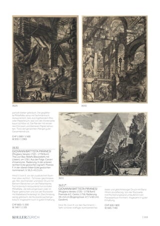 partiell stärker gebräunt. Die geglätte-
te Mittelfalte verso mit fachmännisch
restauriertem, teils durchgehendem Riss
oder Papierbruch, was von der Vorderseite
kaum sichtbar ist. Die Ränder mit einzel-
nen Einrissen und kleineren Papierverlus-
ten. Trotz der genannten Mängel guter
Gesamteindruck.
CHF 1 000 / 1 500
(€ 930 / 1 390)
3630
GIOVANNI BATTISTA PIRANESI
(Mogliano Veneto 1720 - 1778 Rom)
The Lion Bas-Reliefs (Basisreliefs mit
Löwen), um 1761. Aus der Folge: Carceri
d’invenzione . Radierung. In der unteren
rechten Ecke gestochen signiert: Piranesi
F; in der oberen linken Ecke gestochen
nummeriert: V. 56,2 x 41,5 cm.
Hind 5 I (von II, vor der zusätzlichen Num-
mer oben rechts). - Schöner, gleichmässi-
ger, fein zeichnender und klarer Druck mit
kleinem Rändchen um die Plattenkante.
Fachmännisch restaurierte horizontaler
Mittelfalte, die teils eingerissen oder im
Papier gebrochen und von der Rückseite
mit Klebeband hinterlegt ist. Gleichmässig
wenig gebräunt, die Rückseite partiell ge-
bräunt. Insgesamt noch in guter Erhaltung.
CHF 800 / 1 200
(€ 740 / 1 110)
3631*
GIOVANNI BATTISTA PIRANESI
(Mogliano Veneto 1720 - 1778 Rom)
Piramide di C. Cestio, 1756. Radierung.
39 x 54 cm (Bogengrösse: 47,7 x 60 cm).
Gerahmt.
Hind 36 I (von III, vor den Nummern). -
Sehr schöner, kräftiger, kontrastreicher,
klarer und gleichmässiger Druck mit Rand.
Minim stockfleckig. Von der Rückseite
mit Montierungsband umlaufend in ein
Passepartout montiert. Insgesamt in guter
Erhaltung.
CHF 600 / 800
(€ 560 / 740)
3630
3629
3631
| 213
 