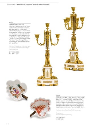 | 94
Decorative Arts | Möbel, Pendulen, Tapisserien, Skulpturen, Silber und Porzellan
1153
PAAR GIRANDOLEN
Louis XVI, Frankreich um 1780. Weis-
ser Marmor sowie Bronze vergoldet.
Vier geschweifte Lichtarme um
erhöhte Zentralfackel auf tordiertem
Schaft auf vier Stützen. Auf kannelier-
tem Pilaster und ovalem Sockel mit
godronierten Füssen. Dekor in Form
von Füllhörnern, Maschen, Perlstab,
Lorbeer- und Blumengirlanden sowie
Palmetten. Vasenförmige Tüllen.
Tropfteller der Zentralfackeln fehlen.
19 x 12 x 57 cm.
Kleinere Fehlstellen und Bereibungen.
Durchbohrungen einer ehemaligen
Elektrifizierung.
CHF 3 000 / 5 000
(€ 2 780 / 4 630)
1154
ZWEI HAUSMALER BLATTSCHÄLCHEN
Wien, um 1750. Nach einem „Blanc-de-chine”
Vorbild, das eine bemalt in Eisenrot mit einer Chi-
nesin auf einem Volutensockel und mit Blattbor-
düre, das andere polychrom mit einem Mädchen
mit Weinrispe auf einer Astkonsole. Unterglasur-
blaue Bindenschildmarke, Pressmarke E. D 10 cm.
Henkel ergänzt, Blattfüsse leicht bestossen.
Provenienz:
Schweizer Privatsammlung
CHF 700 / 900
(€ 650 / 830)
 