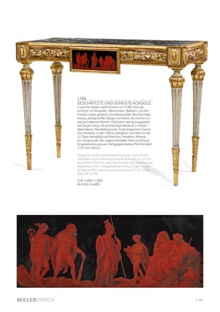 | 101
1166
GESCHNITZTE UND GEFASSTE KONSOLE
Louis XVI, Italien, wohl Florenz um 1780. Holz ge-
schnitzt mit Rosetten, Weinranken, Blättern und Pal-
metten sowie gefasst und teilvergoldet. Rechteckiger
Korpus auf gestufter Zarge und hohen, konischen so-
wie kannelierten Beinen. Die Ecken wenig ausgestellt,
die Zarge mittig mit rechteckiger Reserve in Hinter-
glasmalerei, Darstellung einer mythologischen Szene
von Herakles, in den Olymp steigend, nachdem er die
12 Taten bewältigt hat (Hermes, Herakles, Athene,
ein Jüngling der die Jugend darstellt, Hera und Zeus).
Eingelassenes graues, hell gesprenkeltes Marmorblatt.
115 x 54 x 86 cm.
Elegante und fein gearbeitete Konsole. Eine in Form
und Dekor recht ähnliche Konsole befindet sich im Pa-
lazzo Pitti in Florenz, dort beschrieben als „manifattura
fiorentina, 1792“. Abgebildet bei: Enrico Colle: I mobili
di Palazzo Pitti, Il primo periodo lorenese 1737-1799,
Abb. 63, S. 136.
CHF 5 000 / 7 000
(€ 4 630 / 6 480)
 