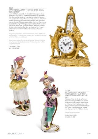 | 103
1170*
PAAR FIGUREN, KAVALIER
UND MÄDCHEN MIT GEFLÜ-
GEL
Meissen, Mitte 18. Jh. Je auf einem
Rocaillesockel gehöht in Gold. In länd-
lichen Kostümen, sie mit einer Henne,
er mit einem Hahn auf dem Arm. Un-
terglasurblaue Schwertermarke auf der
Rückseite ihres Sockels, der Kavalier
mit Ritznummer 24. H 14 cm, 15 cm.
Kleine Restaurierungen
CHF 6 000 / 7 000
(€ 5 560 / 6 480)
1169
KAMINPENDULE MIT THERMOMETER „DUEL
DES POETES“
Louis XVI, Paris, Ende 18. Jh. Das Zifferblatt signiert Caus-
ard Hger du Roy suit la Cour. Bronze ziseliert und vergoldet.
Zylindrisches Gehäuse, auf zwei Büchern ruhend, flankiert
von den debattierenden Rousseau und Voltaire. Auf flachem,
ovalem und mittig gerundet vorkragendem, teils durchbro-
chenem Sockel. Aufsatz in pyramidaler Form mit Thermome-
ter, die Skalierung in Hinterglas signiert „Vallée fecit“ sowie in
Kartusche bezeichnet „Duel des poètes“. Weisses Emailzif-
ferblatt mit römischen Stunden- und arabischen Minuten-
zahlen. Pariserwerk mit Halbstundenschlag auf Glocke.
H 38 cm.
Vergoldung berieben. Thermometerinstrument defekt und
unvollständig. Zifferblatt mit Ausbrüchen. Pendel und Schlüs-
sel fehlen. Werk zu revidieren.
Seltene und äusserst charmante Pendule, die eine Debatte
zwischen zwei der bedeutendsten Philosophen der Aufklä-
rung thematisiert.
CHF 2 500 / 4 000
(€ 2 310 / 3 700)
 