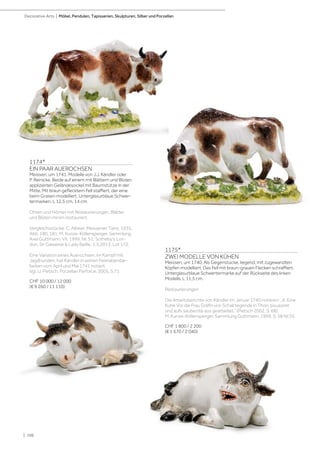 | 106
Decorative Arts | Möbel, Pendulen, Tapisserien, Skulpturen, Silber und Porzellan
1174*
EIN PAAR AUEROCHSEN
Meissen, um 1741. Modelle von J.J. Kändler oder
P. Reinicke. Beide auf einem mit Blättern und Blüten
applizierten Geländesockel mit Baumstütze in der
Mitte. Mit braun geflecktem Fell staffiert, der eine
beim Grasen modelliert. Unterglasurblaue Schwer-
termarken. L 12,5 cm, 14 cm.
Ohren und Hörner mit Restaurierungen, Blätter
und Blüten minim restauriert.
Vergleichsstücke: C. Albiker, Meissener Tiere, 1935,
Abb. 180, 181; M. Kunze-Köllensperger, Sammlung
Axel Guttmann, VII, 1999, Nr. 51; Sotheby‘s Lon-
don, Sir Gawainie  Lady Baillie, 1.5.2013, Lot 172.
Eine Variation eines Auerochsen, im Kampf mit
Jagdhunden, hat Kändler in seinen Feierabendar-
beiten vom April und Mai 1741 notiert.
Vgl. U. Pietsch, Porzellan Parforce, 2005, S.71.
CHF 10 000 / 12 000
(€ 9 260 / 11 110)
1175*
ZWEI MODELLE VON KÜHEN
Meissen, um 1740. Als Gegenstücke, liegend, mit zugewandten
Köpfen modelliert. Das Fell mit braun-grauen Flecken schraffiert.
Unterglasurblaue Schwertermarke auf der Rückseite des linken
Modells. L 11,5 cm.
Restaurierungen
Die Arbeitsberichte von Kändler im Januar 1740 notieren: „6. Eine
Kuhe Vor die Frau Gräfin von Schall liegende in Thon, poussiret
und aufs sauberste aus gearbeitet.” (Pietsch 2002, S. 68);
M. Kunze-Köllensperger, Sammlung Guttmann, 1999, S. 58 Nr.55.
CHF 1 800 / 2 200
(€ 1 670 / 2 040)
 