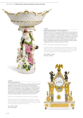| 108
Decorative Arts | Möbel, Pendulen, Tapisserien, Skulpturen, Silber und Porzellan
1178*
GROSSER DESSERT TAFELAUFSATZ
Meissen, Mitte 18. Jh. Der ovale, mit Bandel- und Muschelwerk re-
liefierte Korb auf der Innenseite bemalt mit Blumenbouquets. Auf
einem Fuss gebildet von zwei Karyatiden in Form von antikisieren-
den Figuren, begleitet von zwei Putten, als Allegorien von Frühling
und Sommer, der eine mit Weizengarbe im Arm, der zweite mit
einem Korb Blumen. Auf einem hohen Felssockel appliziert mit
Blüten und Blättern. Reste eine blauen Schwertermarke auf dem
unglasierten Sockel. Pressnummer 28. H 48 cm.
Brand- und Haarriss, kleinere Restaurierungen.
Für einen ähnlichen Tafelaufsatz (der Korb alternativ mit Dulong-
relief) in den Kunstsammlungen Weimar, bei G. Reinheckel, Meis-
sener Prunkservice, 1989, Abb.19.; K. Butler, Die Sammlung der
Ermitage, Leningrad 1977, Nr. 84 (Modell des Fusses).
CHF 10 000 / 15 000
(€ 9 260 / 13 890)
1179*
PORTALPENDULE
Louis XVI, Paris, um 1780. Weisser und grauer Marmor, Bronze
vergoldet sowie brüniert. Das Gehäuse mit Adleraufsatz,
flankiert von zwei Putten. Die Portalseiten mit Karyatiden be-
setzt. Auf rechteckigem Sockel, eingelassen mit Bronzerelief
mit musizierenden Engeln. Ovale Wedgewood-Plakette mit
mythologischer Szene. Auf Kreiselfüssen. Weisses Emailziffer-
blatt (Risse und Fehlstellen). Werk mit Ankergang und Halb-
stundenschlag auf Glocke. 1 Schlüssel. 42 x 14 x 62 cm.
Bronzen teils zu befestigen, Füsse lose. Werk zu revidieren.
Beliebtes Modell einer Portalpendule aus der Zeit Louis XVI,
das in zahlreichen, leicht abgeänderten Varianten zu finden ist.
Vgl. Elke Niehüser: Die französische Bronzeuhr, München 1997,
S. 258 mit einigen Variationen dieser Uhr.
CHF 4 000 / 7 000
(€ 3 700 / 6 480)
 
