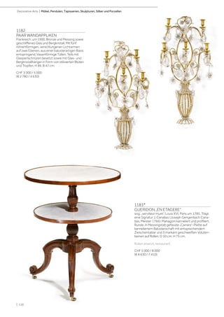 Decorative Arts | Möbel, Pendulen, Tapisserien, Skulpturen, Silber und Porzellan
1182
PAAR WANDAPPLIKEN
Frankreich, um 1900. Bronze und Messing sowie
geschliffenes Glas und Bergkristall. Mit fünf
röhrenförmigen, verschlungenen Lichtarmen
auf zwei Ebenen, aus einer balusterartigen Basis
entspringend. Vasenförmige Tüllen. Teils mit
Glasperlschnüren besetzt sowie mit Glas- und
Bergkristallhänger in Form von stilisierten Blüten
und Tropfen. H 89, B 47 cm.
CHF 3 000 / 5 000
(€ 2 780 / 4 630)
1183*
GUERIDON „EN ETAGERE“
sog. „serviteur muet“, Louis XVI, Paris um 1785. Trägt
eine Signatur J. Canabas (Joseph Gengenbach Cana-
bas, Meister 1766). Mahagoni kanneliert und profiliert.
Runde, in Messingstab gefasste „Carrara“-Platte auf
kanneliertem Balusterschaft mit entsprechendem
Zwischentablar und 3 markant geschweiften Voluten-
beinen auf Rollen. D 50 cm, H 75 cm.
Rollen ersetzt, restauriert.
CHF 5 000 / 8 000
(€ 4 630 / 7 410)
| 110
 